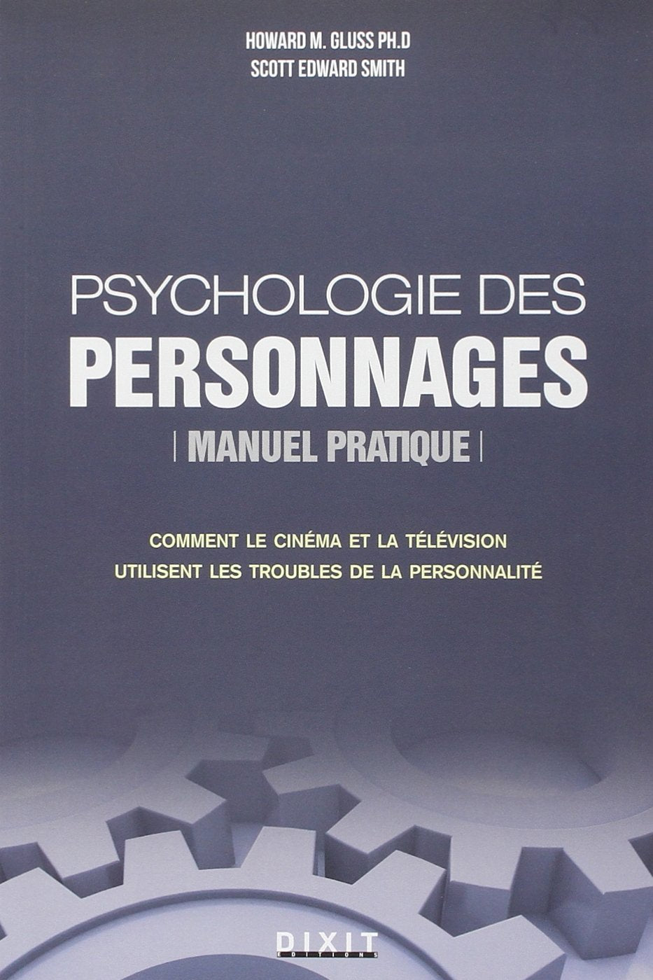 Psychologie des personnages : Manuel pratique Comment le cinéma et la télévision utilisent les troubles de la personnalité 9782844811004