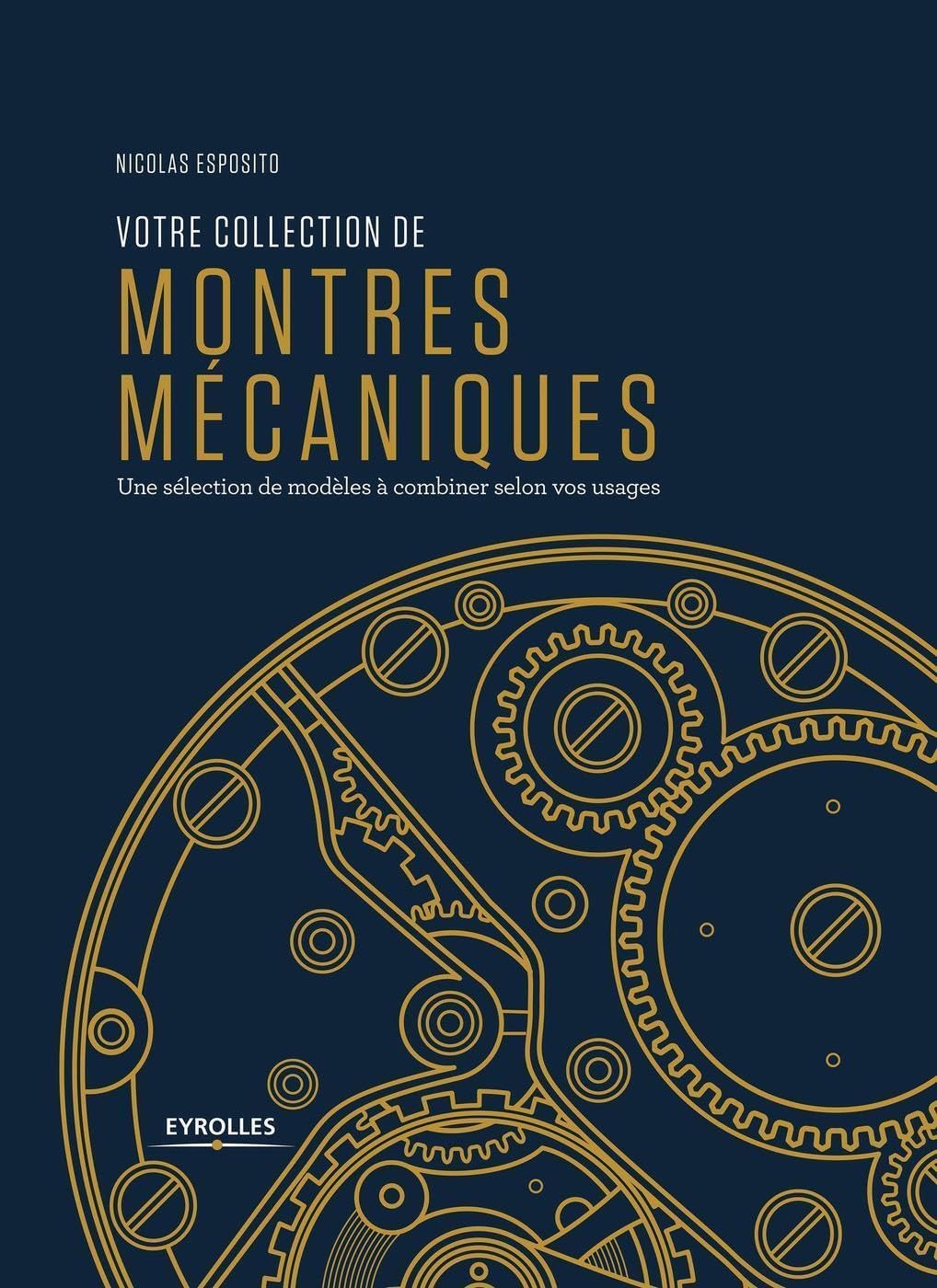 Votre collection de montres mécaniques: Une sélection de modèles à combiner selon vos usages 9782212676983