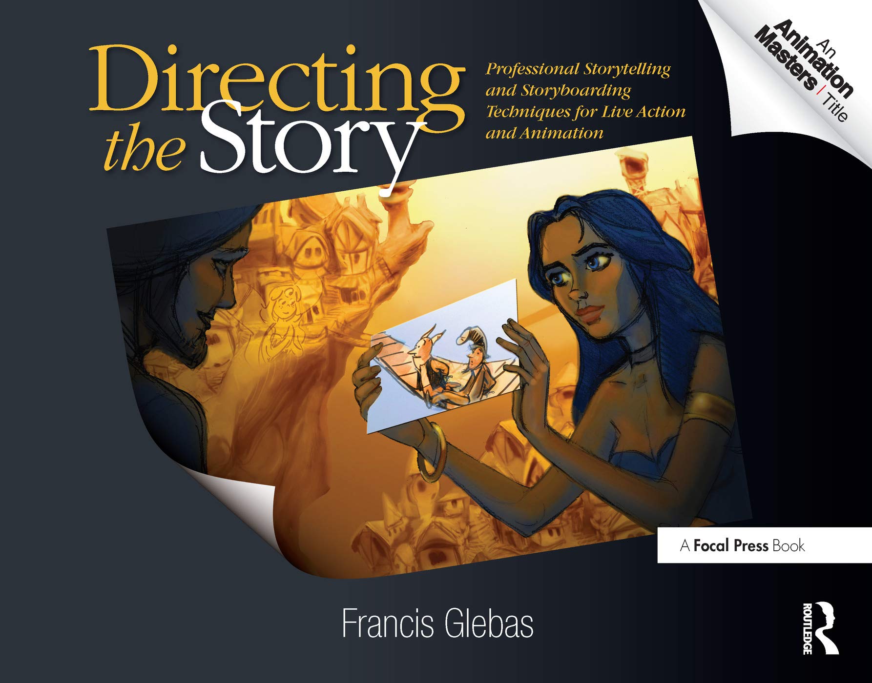 Directing the Story: Professional Storytelling and Storyboarding Techniques for Live Action and Animation 9780240810768