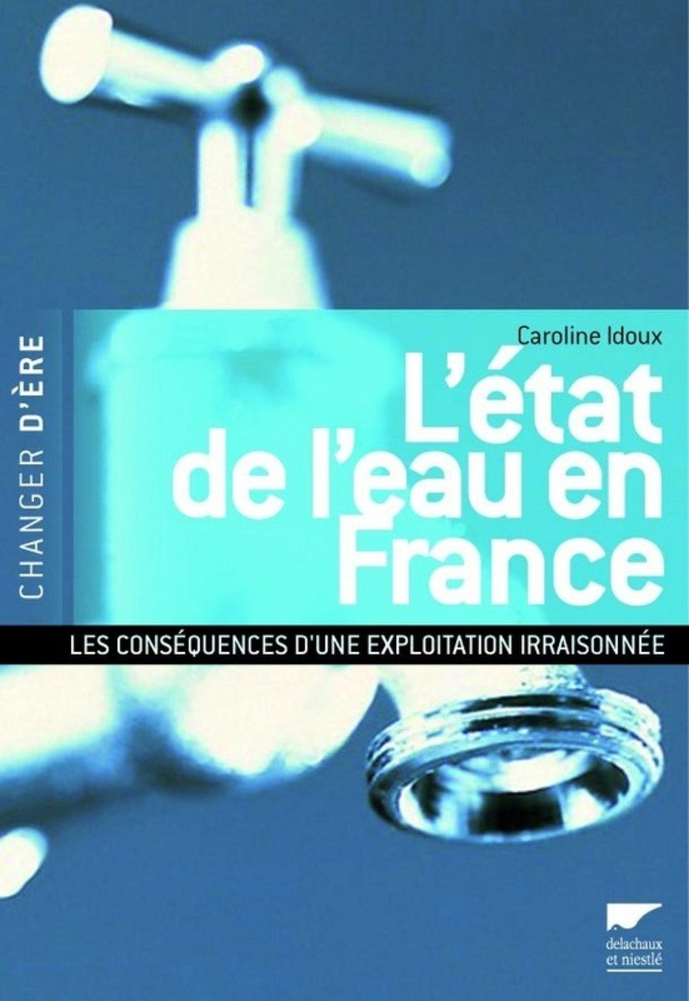 L'état de l'eau en France: Les conséquences d'une exploitation irraisonnée 9782603014202