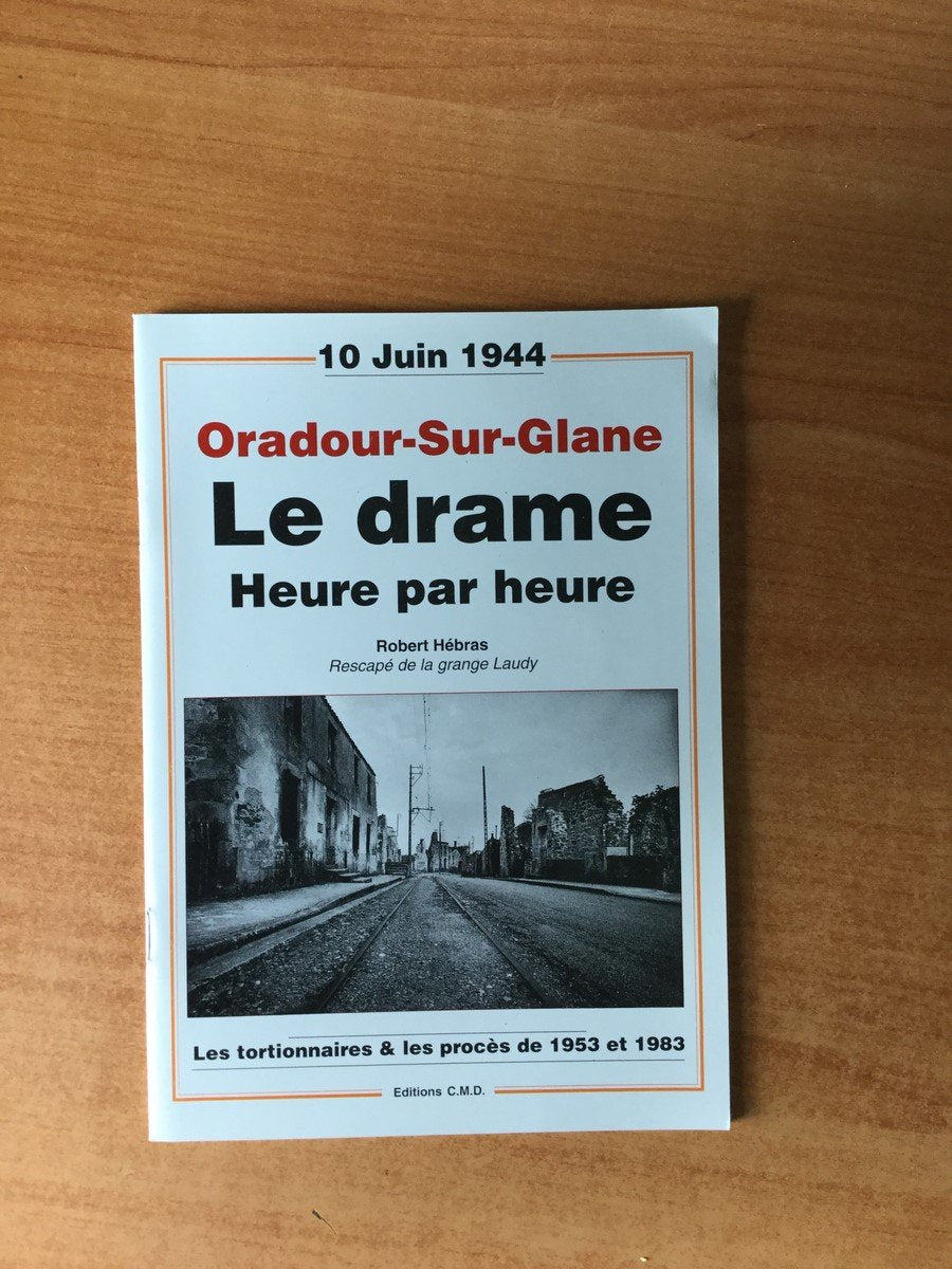 Oradour-Sur-Glane, le drame heure par heure : Les tortionnaires et les procés de 1953 et 1983 9782909826004