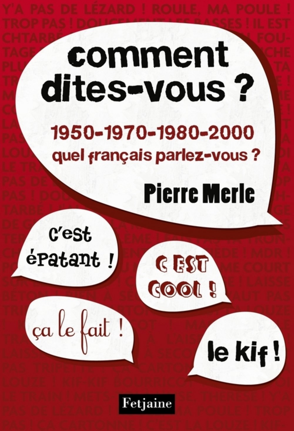 Comment dites-vous ?: 1950-1970-1980-1990-2000 : quel français parlez-vous ? 9782354251550
