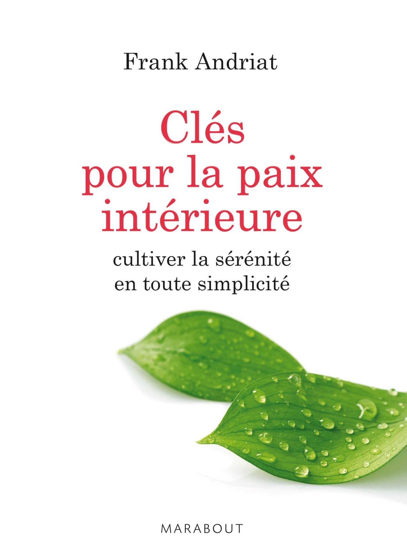 Clés pour la paix intérieure: Cultiver la sérénité en toute simplicité 9782501094351