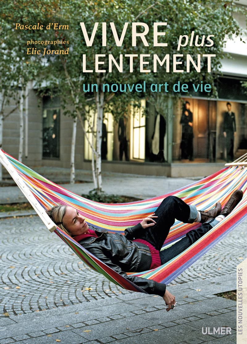 Vivre plus lentement. Un nouvel art de vivre 9782841384570