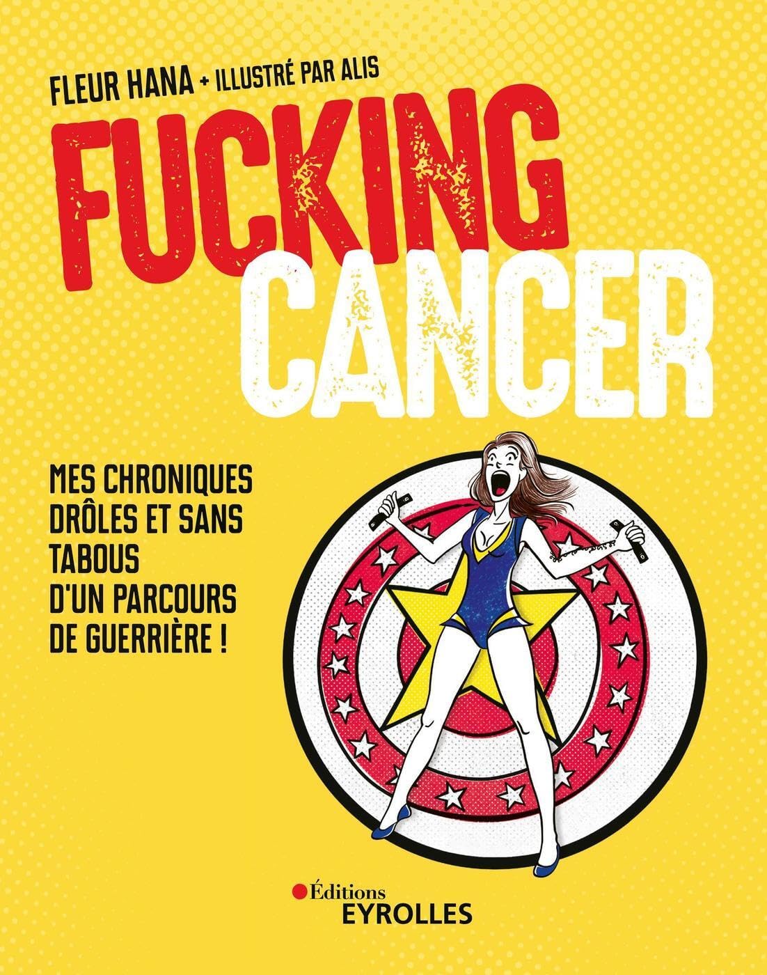 Fucking Cancer: Mes chroniques drôles et sans tabous d'un parcours de guerrière ! 9782416007552