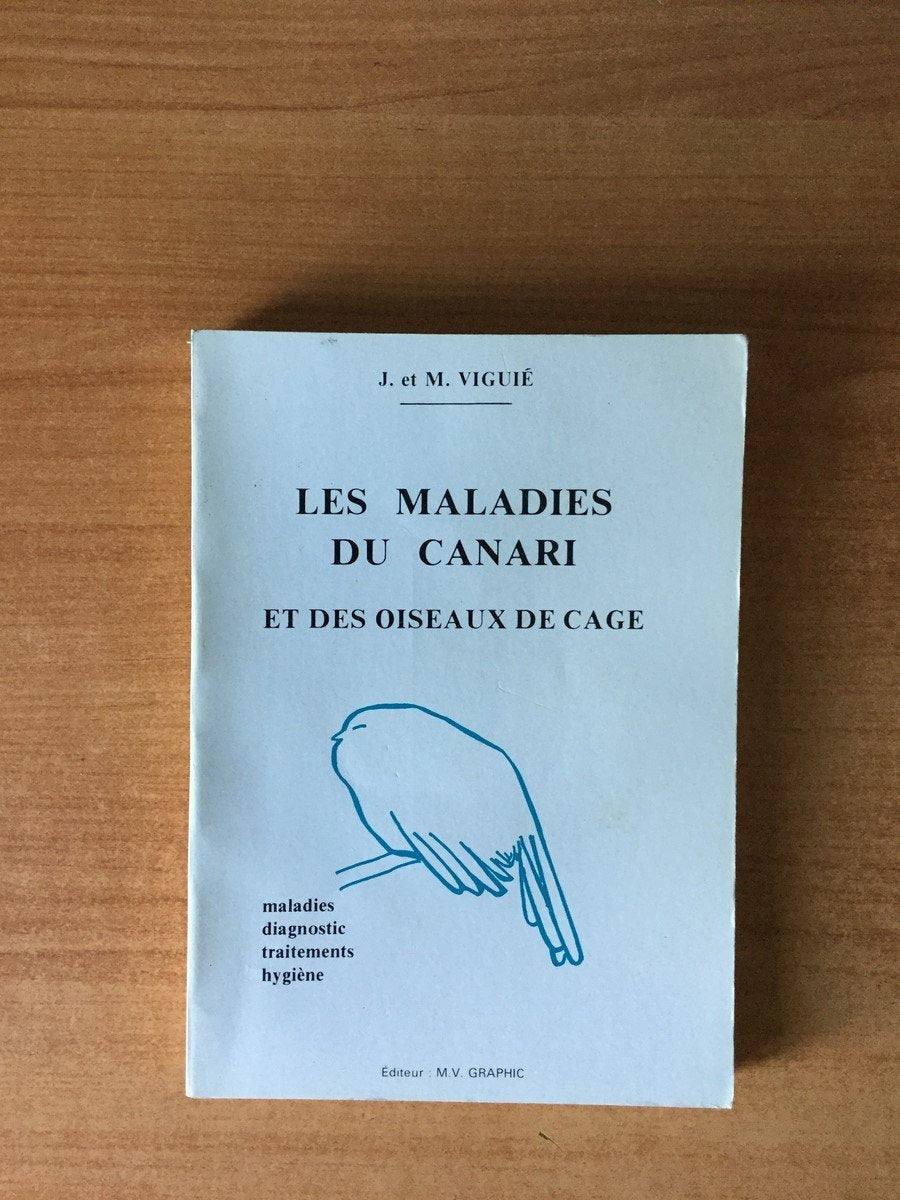 LES MALADIES DU CANARI ET DES OISEAUX DE CAGE maladies, diagnostic, traitements, hygiène 