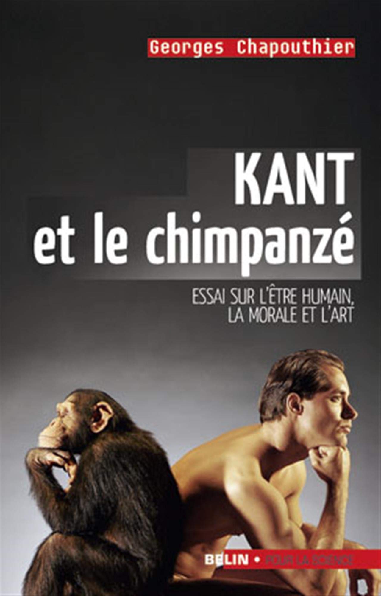 Kant et le chimpanzé: Essai sur l'être humain, la moarle et l'art 9782701146980