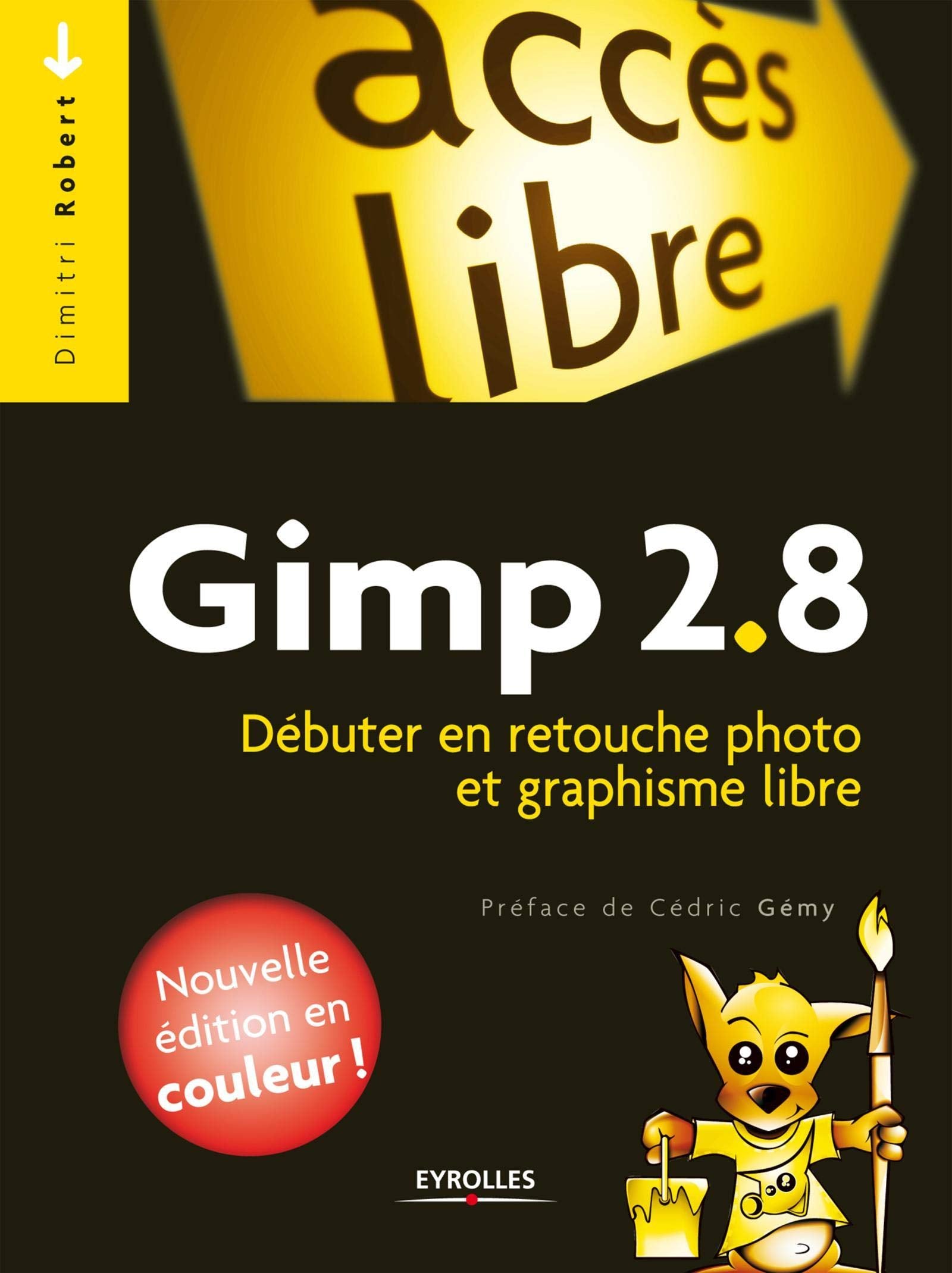 GIMP 2.8. DEBUTER EN RETOUCHE PHOTO ET GRAPHISME LIBRE: DEBUTER EN RETOUCHE PHOTO ET GRAPHISME LIBRE. 9782212127003