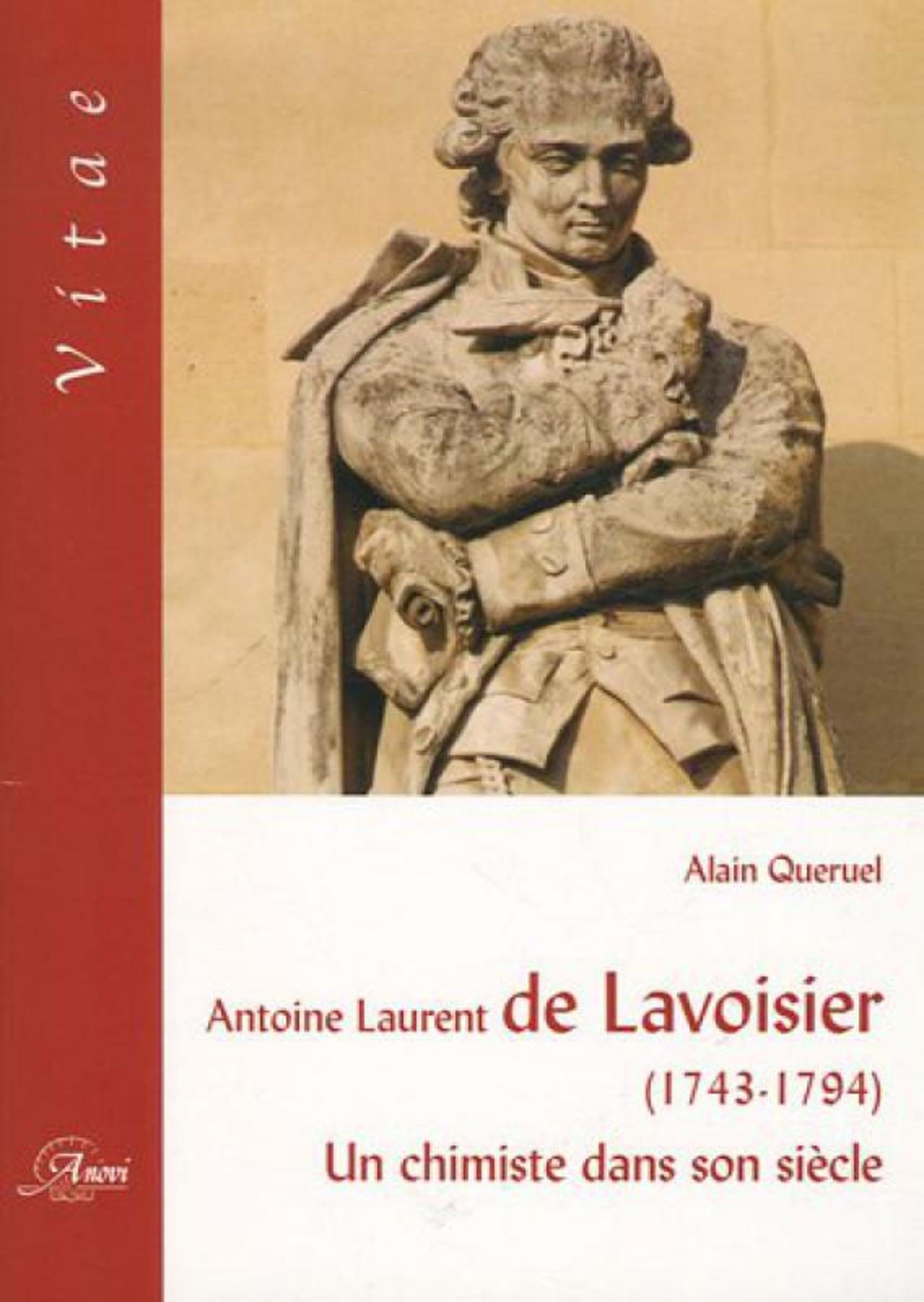 ANTOINE LAURENT DE LAVOISIER 1743 1794: UN CHIMISTE DANS SON SIECLE 9782914818391