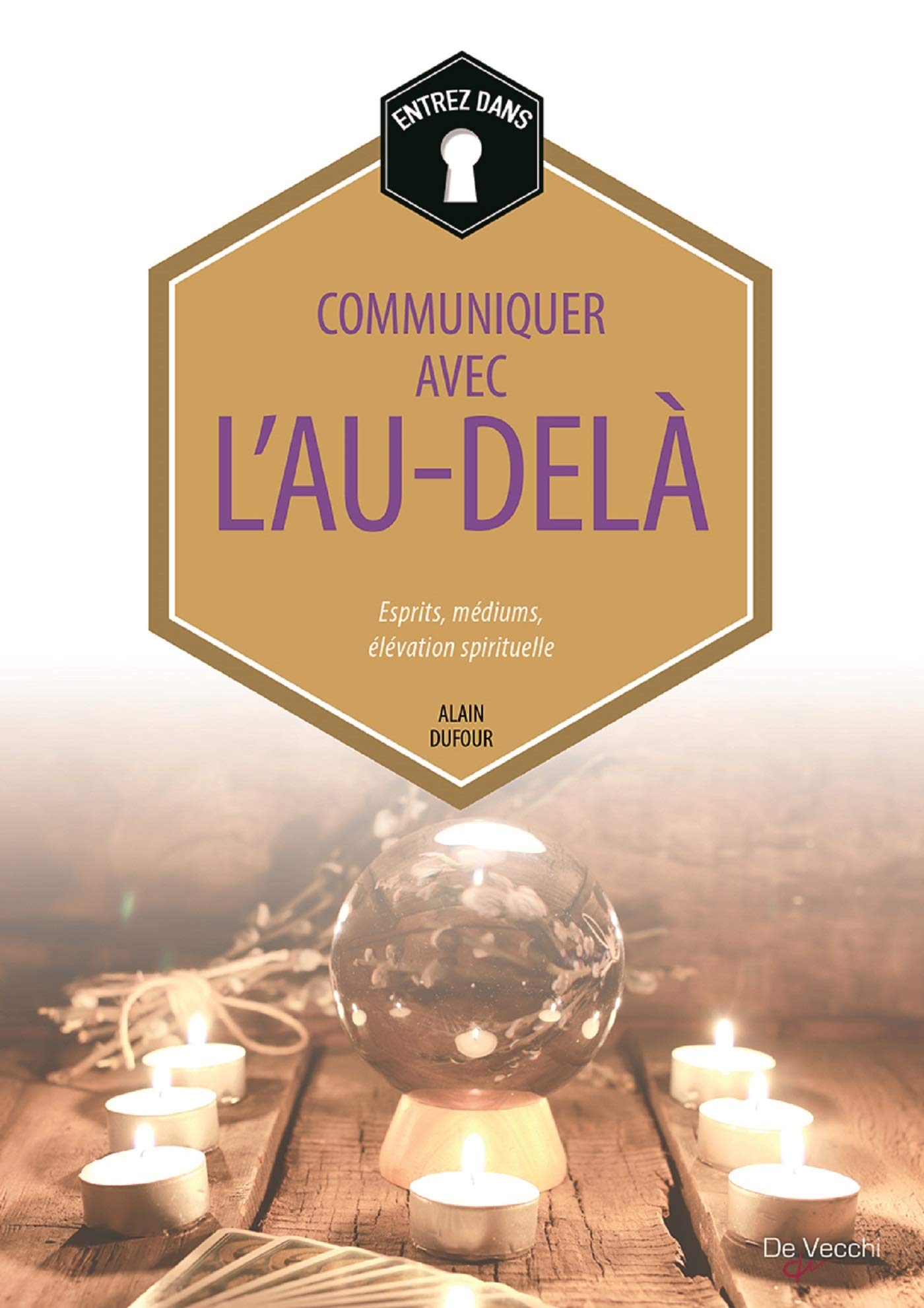 Communiquer avec l'au-delà: Esprits, médiums, élévation spirituelle 9782732898667