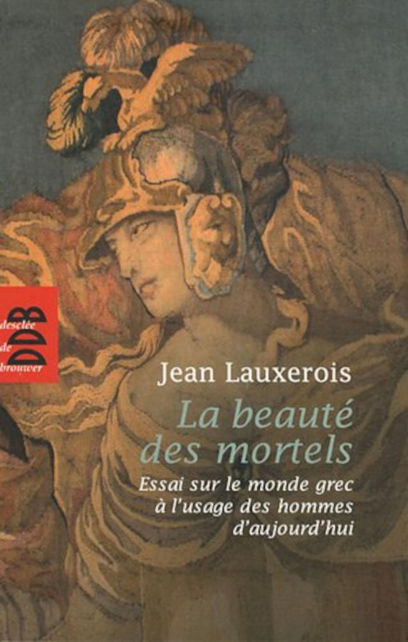 La beauté des mortels: Essai sur le monde grec à l'usage des hommes d'aujourd'hui 9782220063133