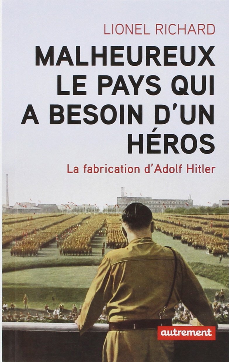 Malheureux le pays qui a besoin d'un héros: La fabrication d'Adolf Hitler 9782746734487