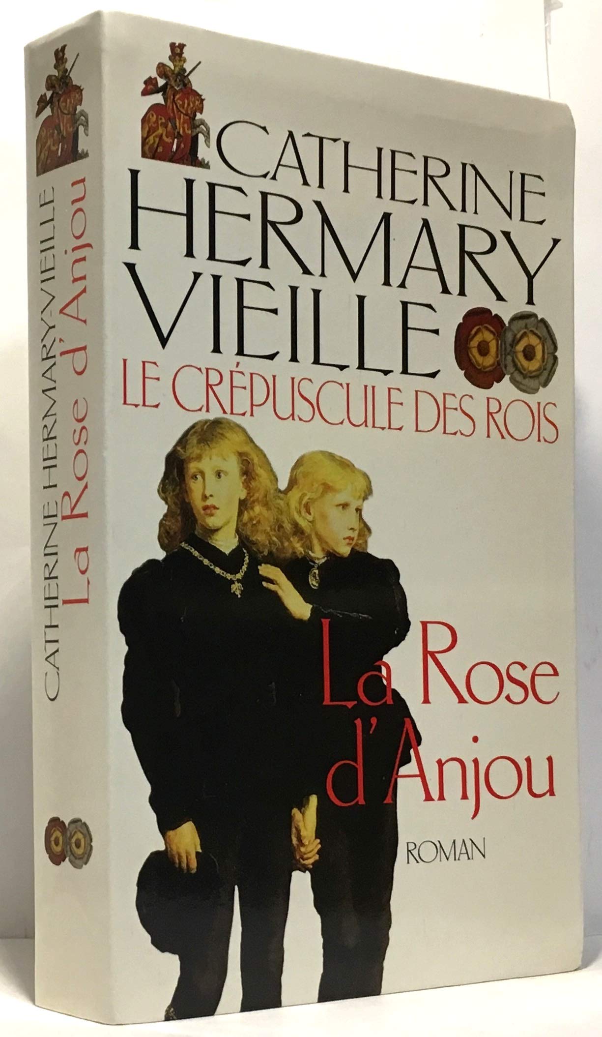 La rose d'Anjou (Le crépuscule des rois) [Relié] by Hermary-Vieille, Catherine 9782702872321