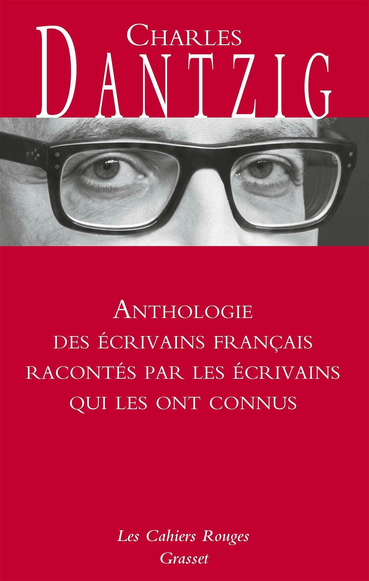 Anthologie des écrivains français racontés par les écrivains qui les ont connus: Les Cahiers rouges 9782246827481
