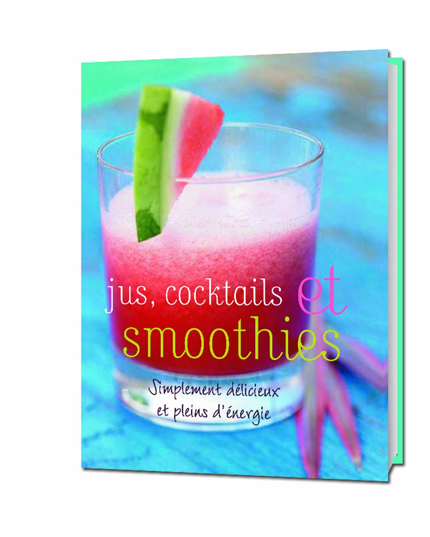 Jus, cocktails et smoothies - Simplement délicieux et pleins d'énérgie 9781407535302