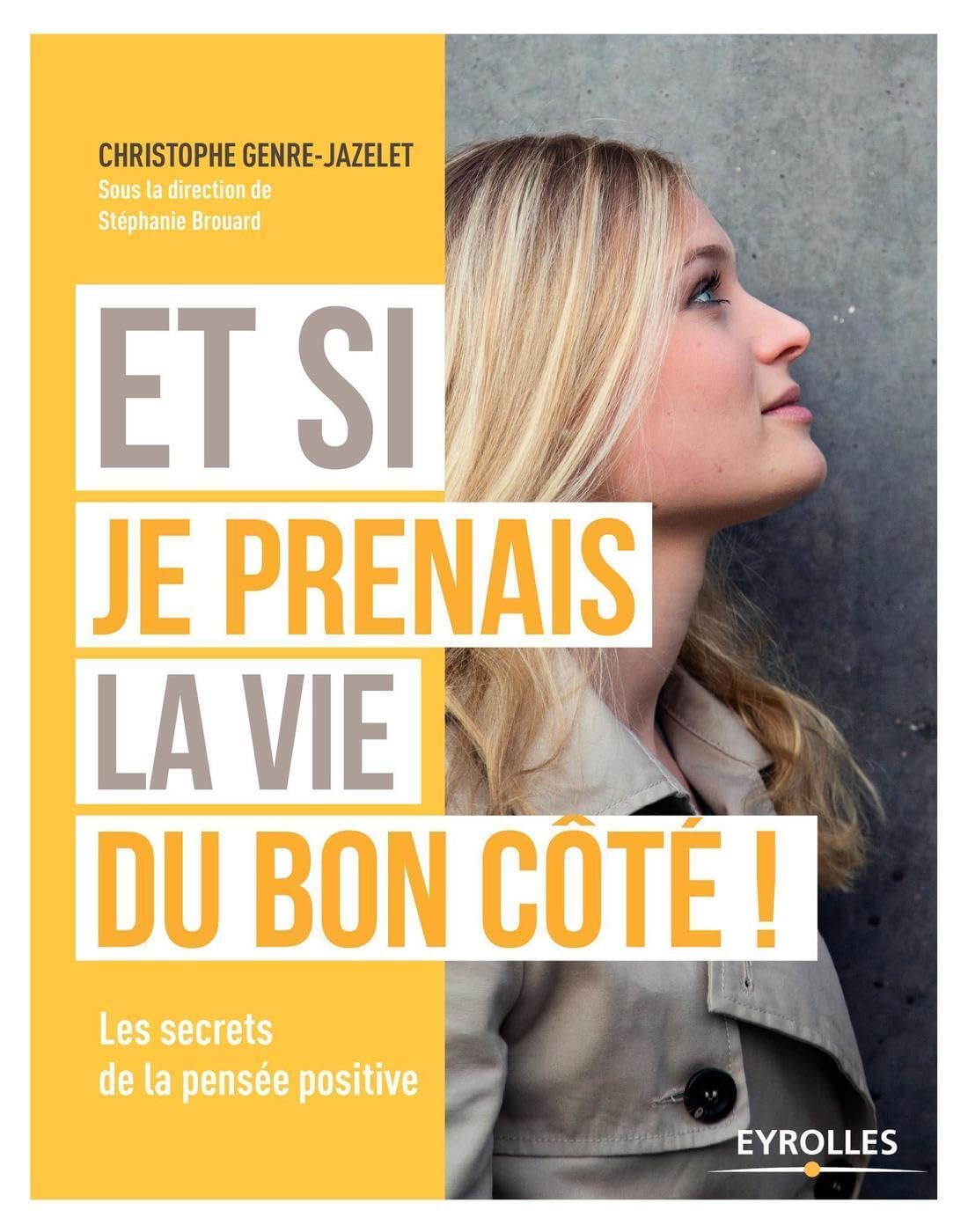 Et si je prenais la vie du bon côté !: Les secrets de la pensée positive. 9782212562767