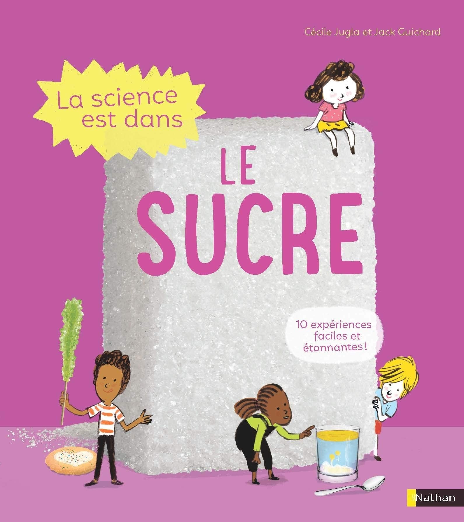 La Science est dans le sucre - 10 expériences faciles et étonnantes - Dès 4 ans 9782092591819