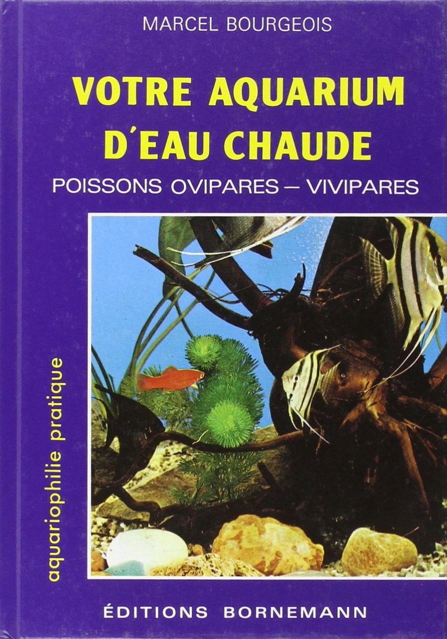 Votre aquarium d'eau chaude : Poissons ovipares, vivipares : Elevage, sélection, reproduction 9782851824608