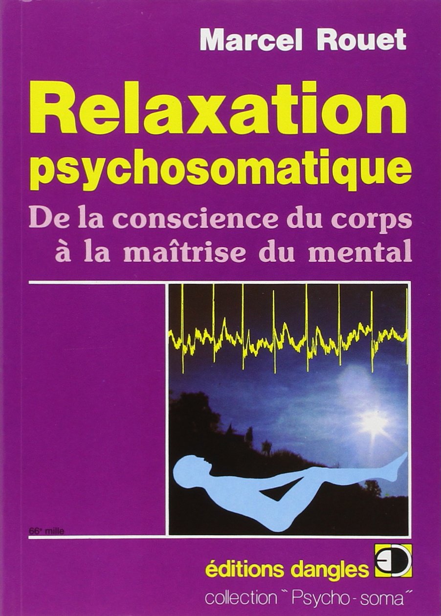 Relaxation psychosomatique. De la conscience du corps à la maîtrise du mental 9782703301615