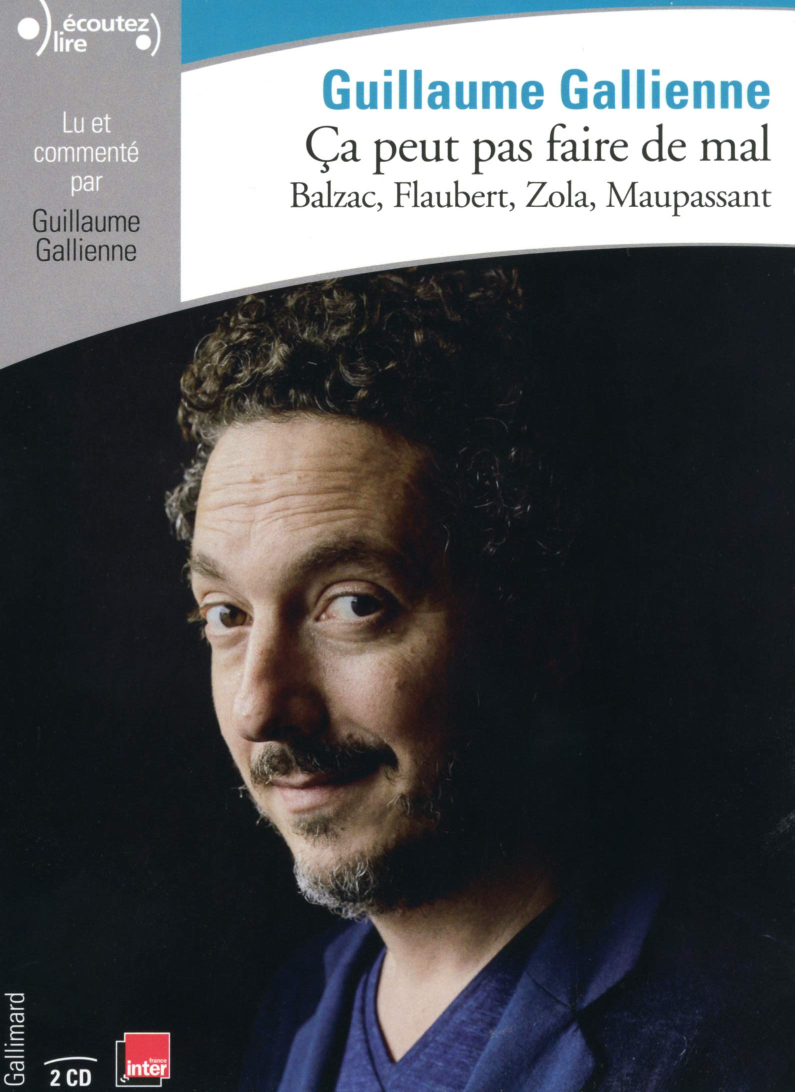 Ça peut pas faire de mal: Le roman français du XIXᵉ siècle : Balzac, Flaubert, Zola, Maupassant lus et commentés par Guillaume Gallienne 9782072729768