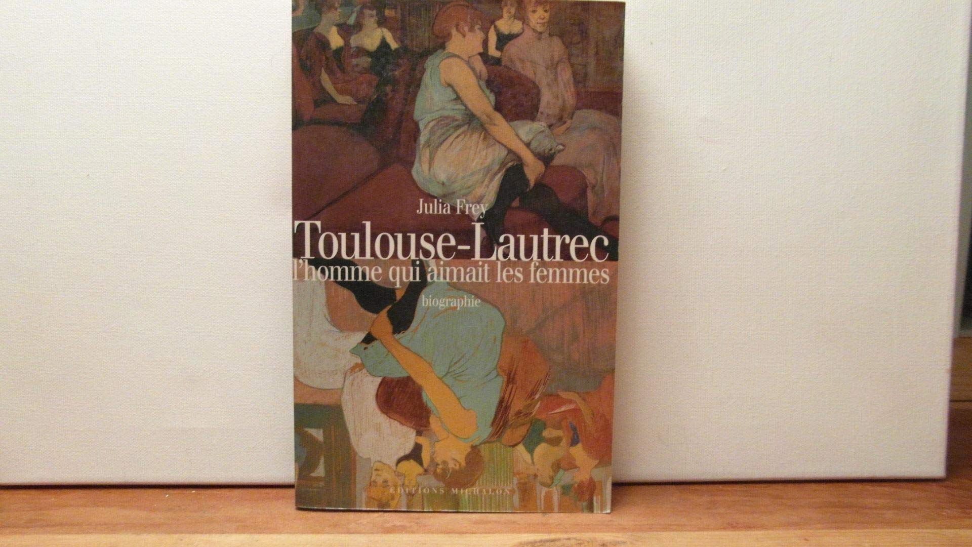 Toulouse-Lautrec, l'homme qui aimait les femmes 9782841860364