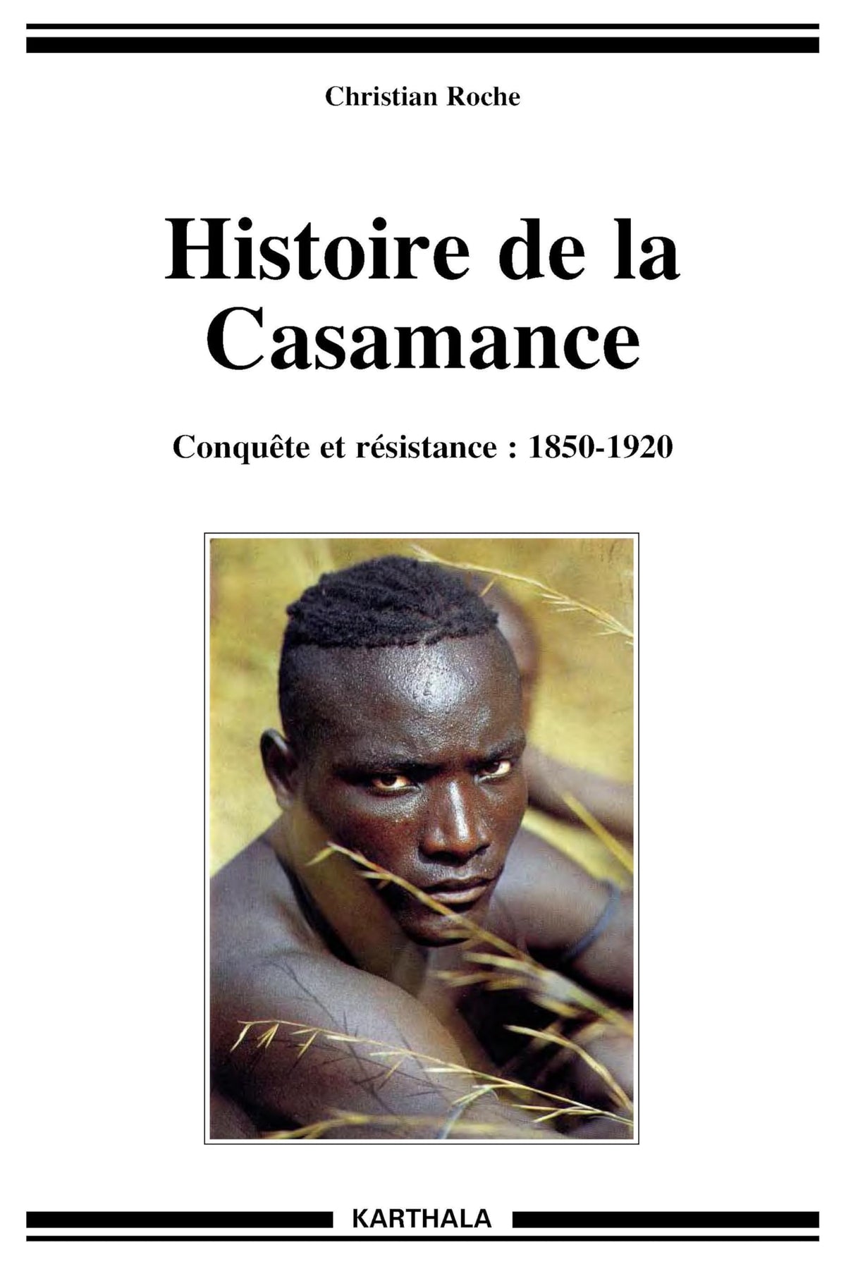 Histoire de la Casamance : Conquête et résistance - 1850-1920 9782865371259