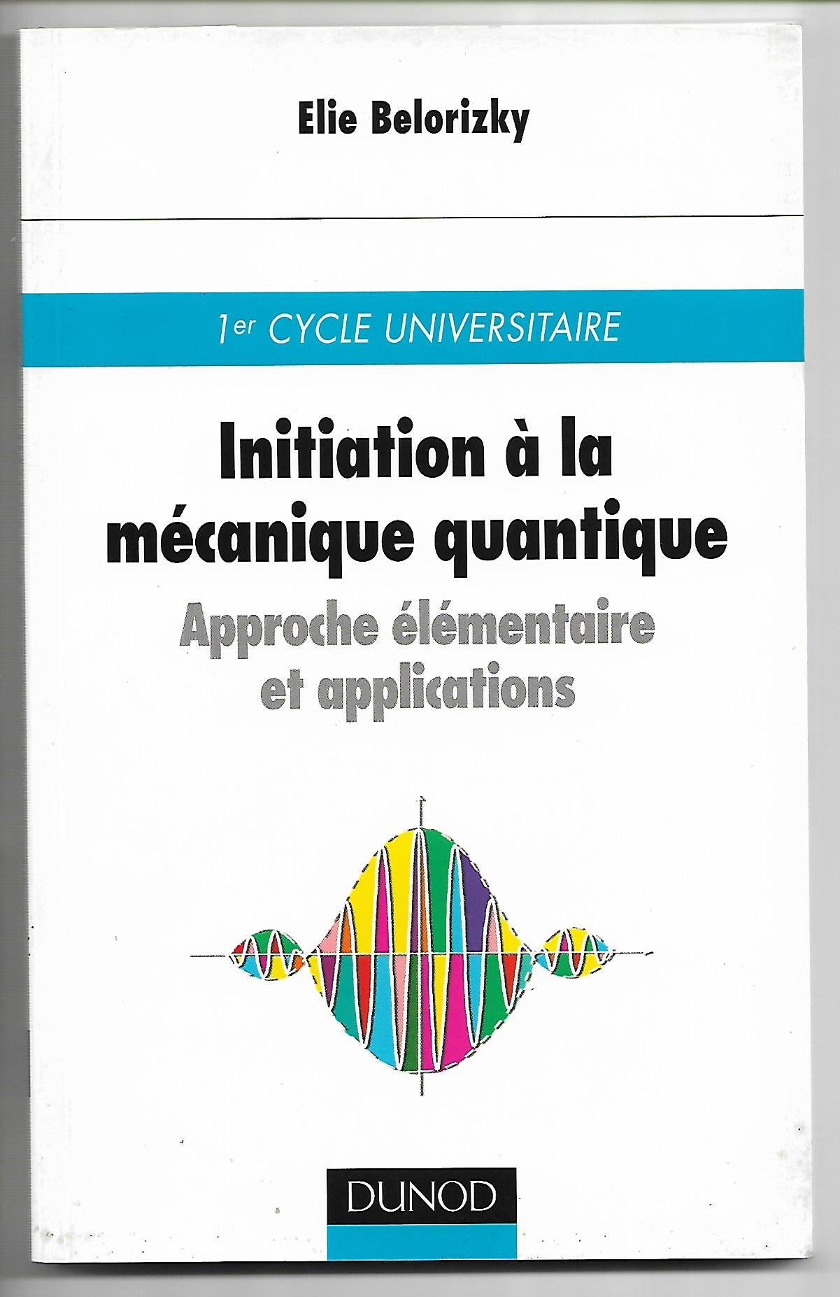 Initiation à la mécanique quantique, approche élémentaire et applications 9782100050116