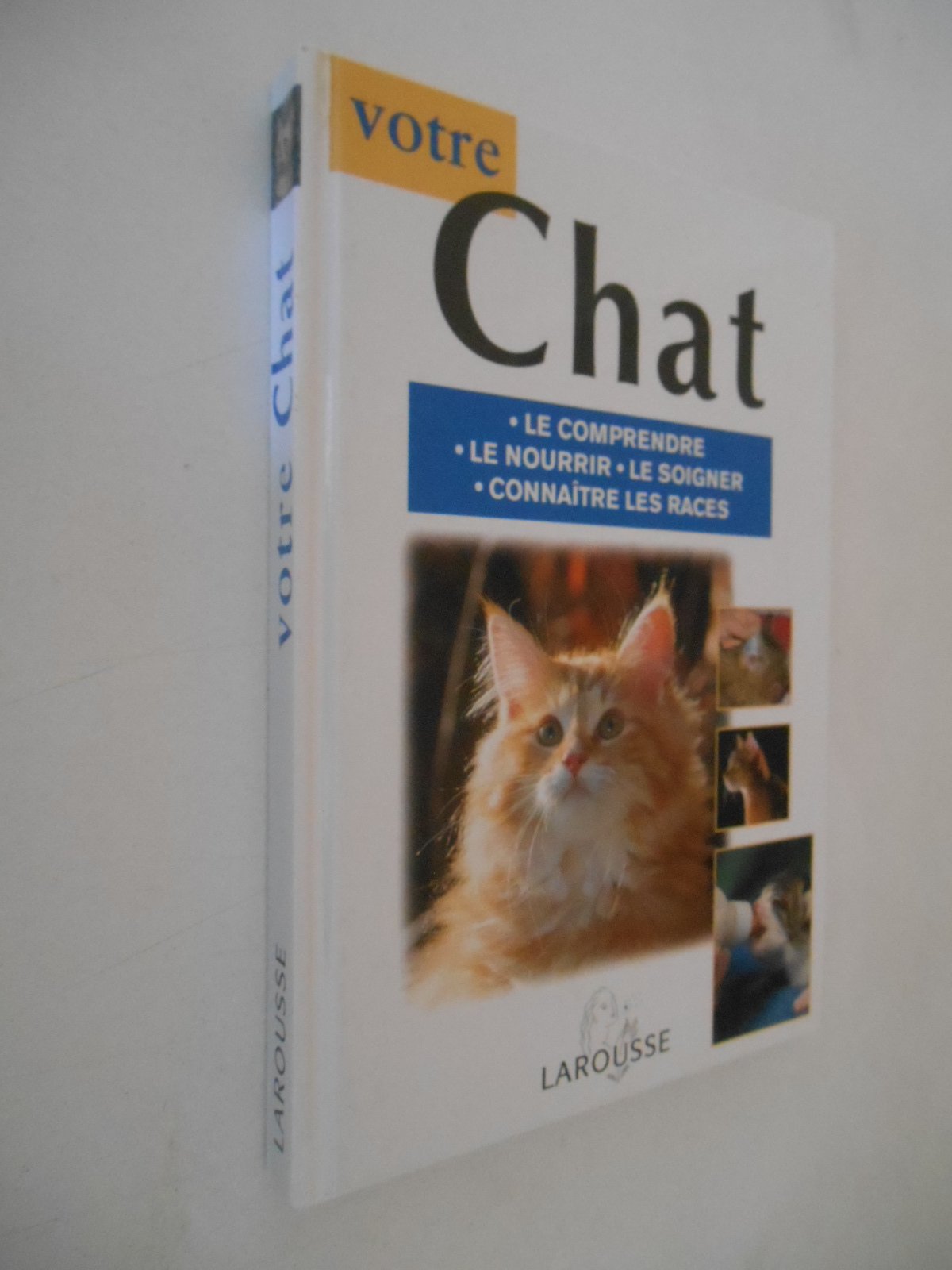 Votre chat. Le comprendre, le nourrir, le soigner, conaître les races 9782035602046