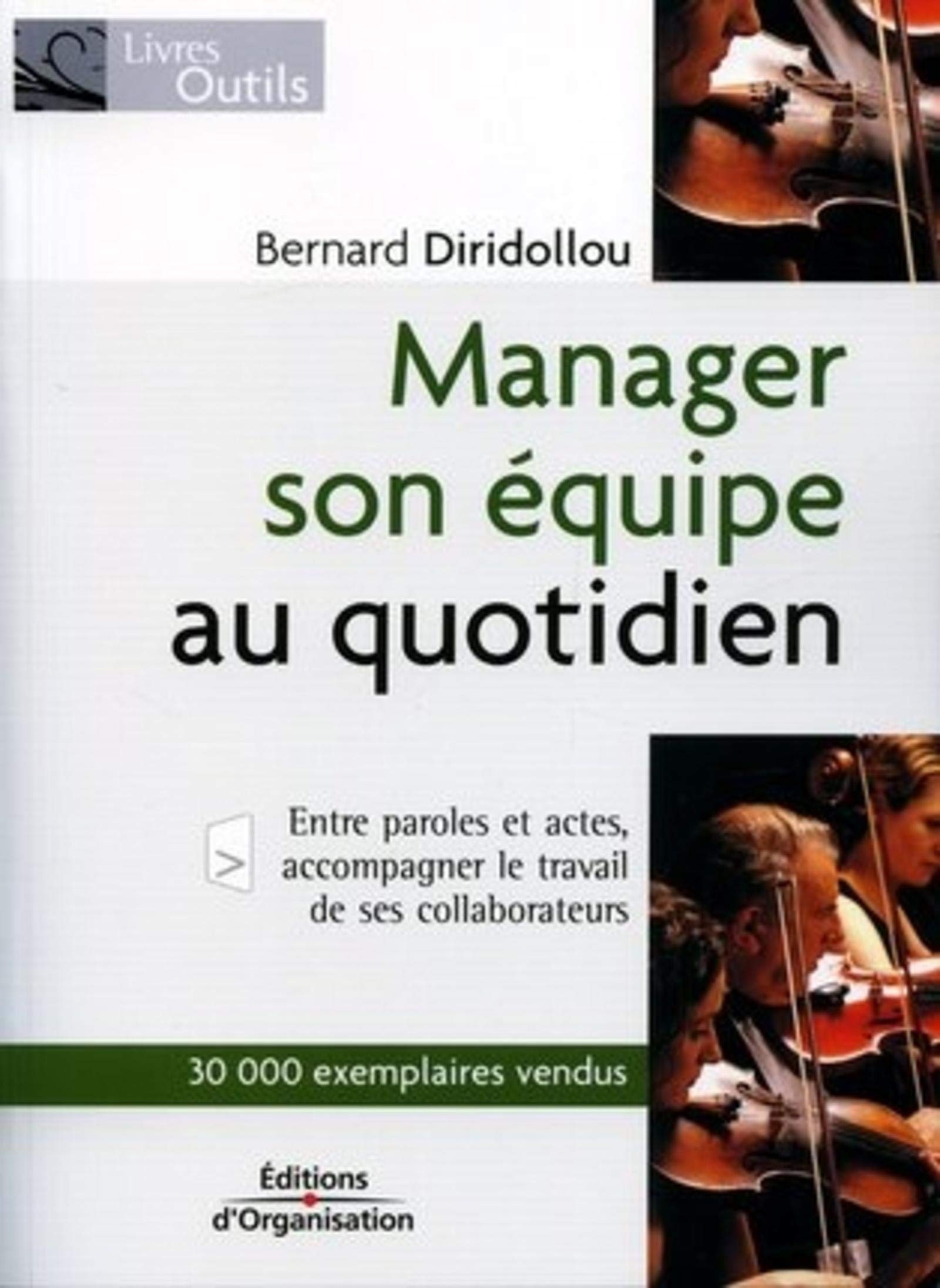 Manager son équipe au quotidien: entre paroles et actes, accompagner le travail de ses collaborateurs 9782708132764