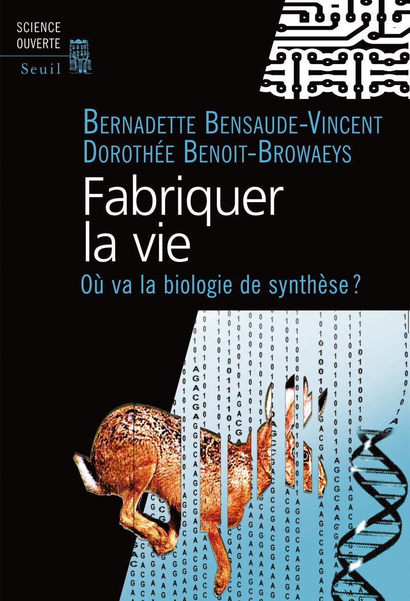 Fabriquer la vie: Où va la biologie de synthèse? 9782021040944