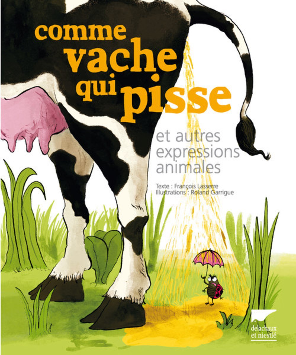 Comme vache qui pisse: Et autres expressions animales 9782603017715