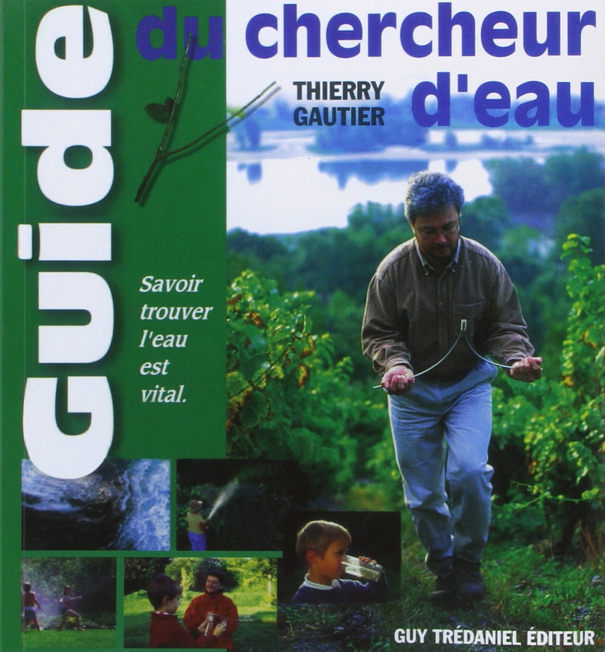 GUIDE DU CHERCHEUR D'EAU Savoir trouver l'eau es t vital 9782844455000