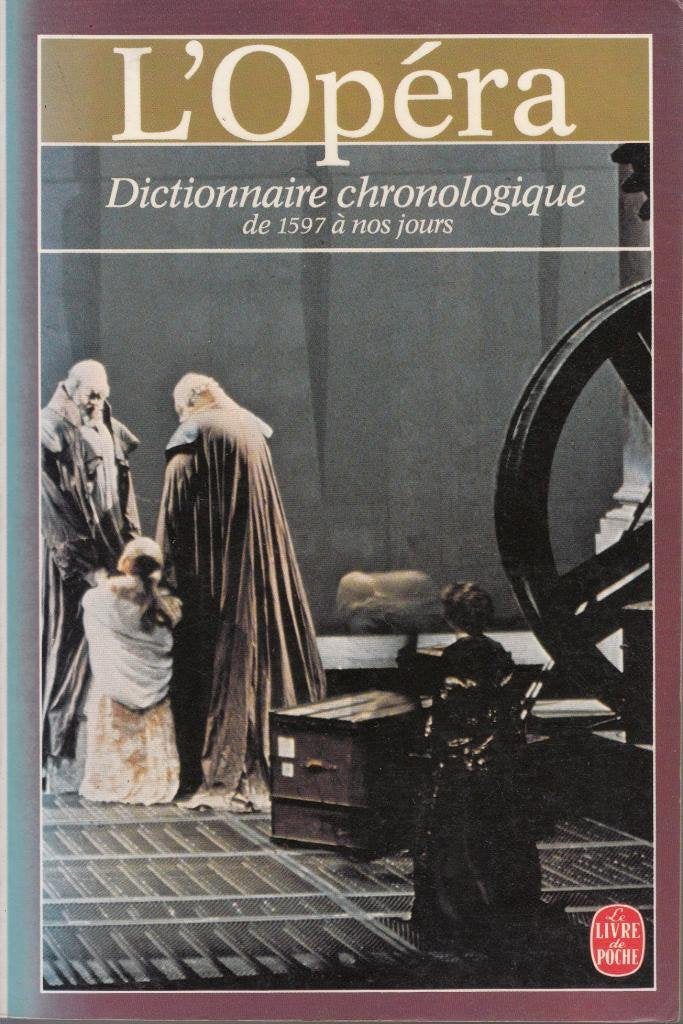 L'Opéra: Dictionnaire chronologique de 1597 à nos jours 9782253038689