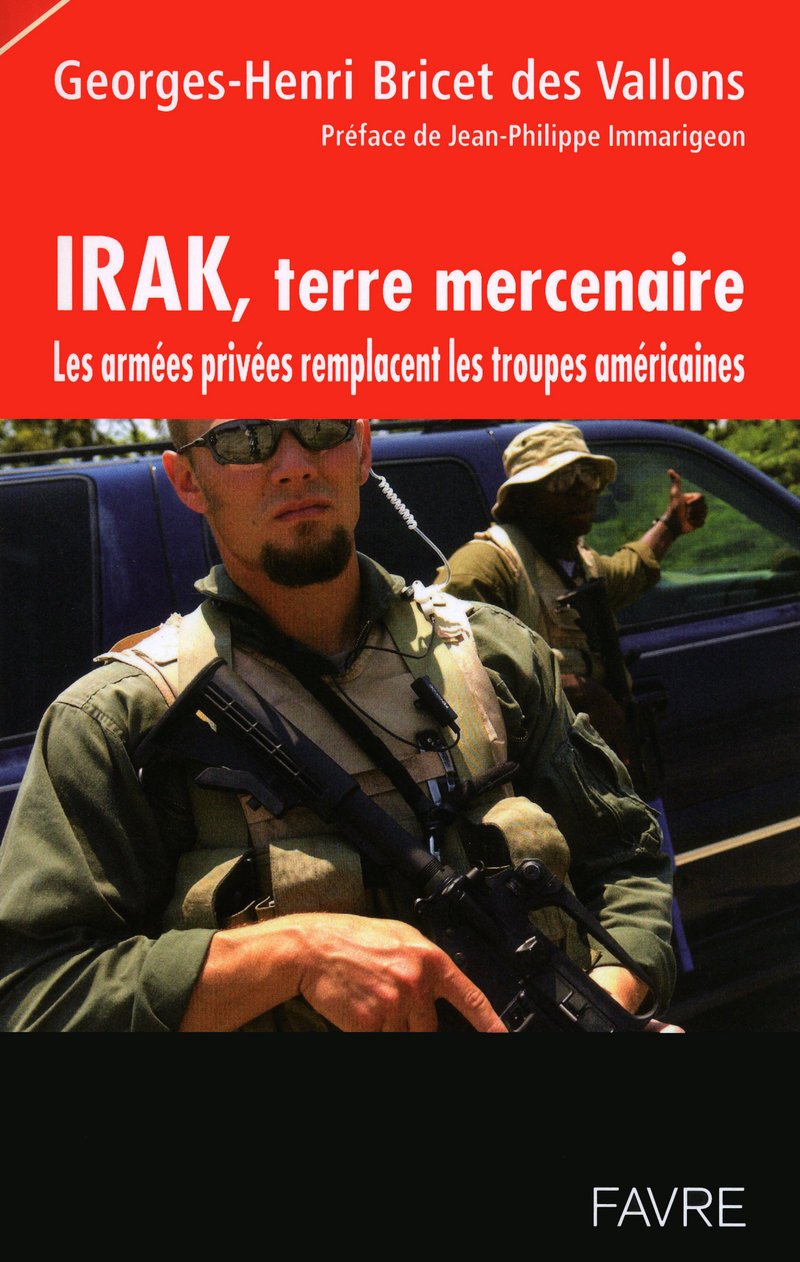 Irak, terre mercenaire - Les armes privées remplacent les troupes américaines 9782828910952