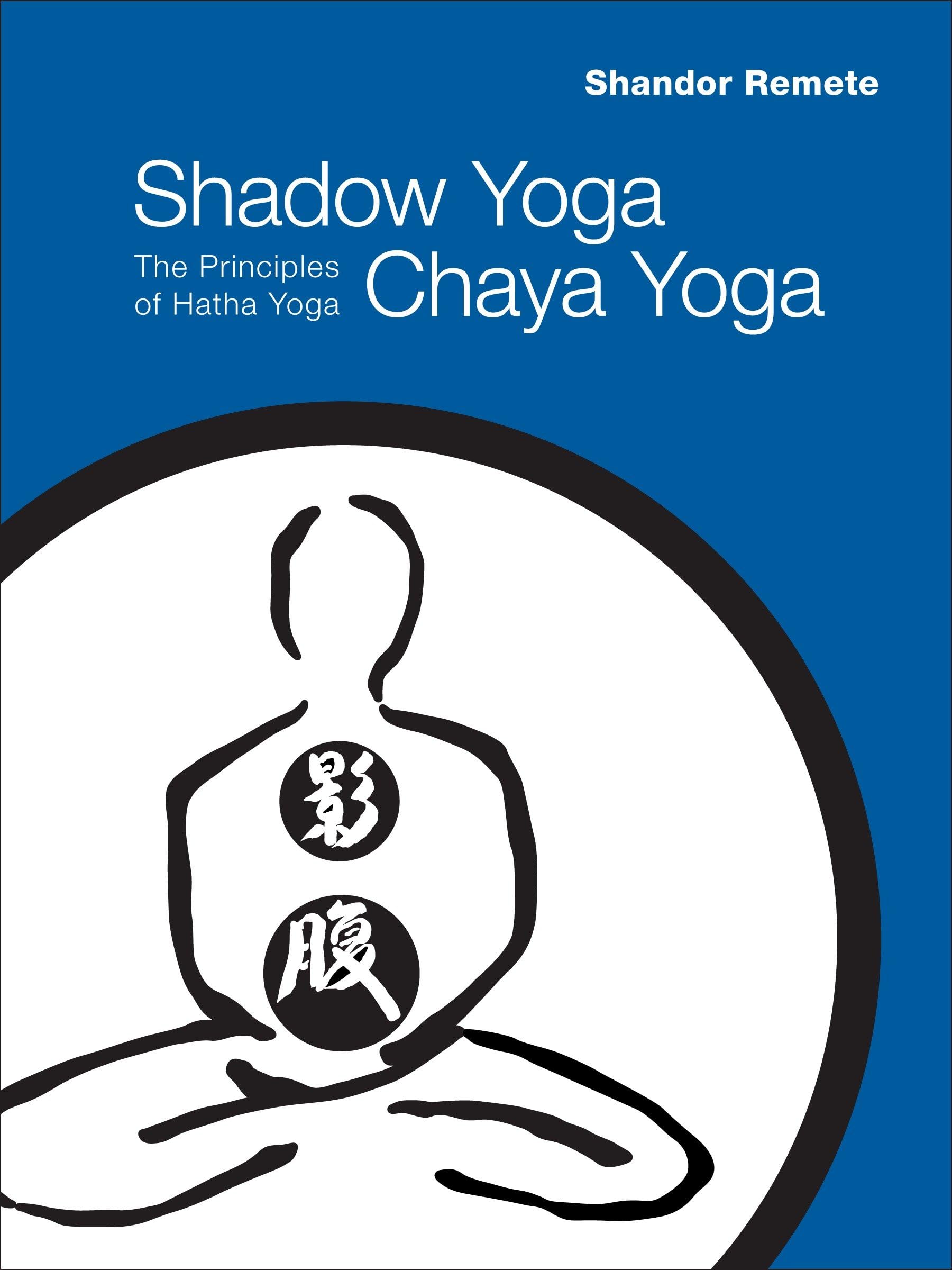 Shadow Yoga, Chaya Yoga: The Principles of Hatha Yoga 9781556438769