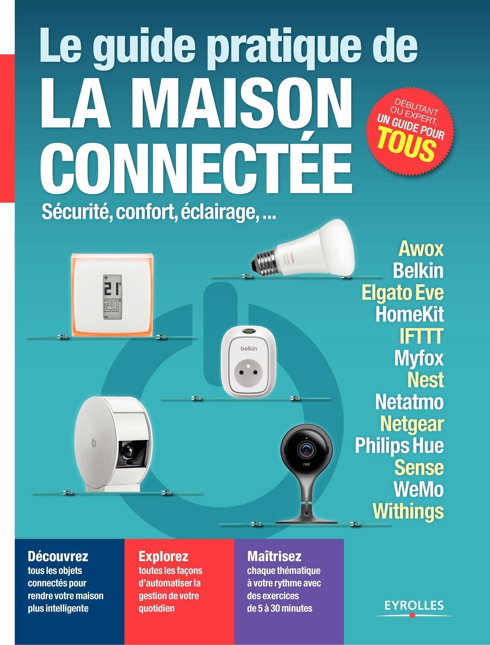 Le guide pratique de la maison connectée: Sécurité, confort, éclairage 9782212144802