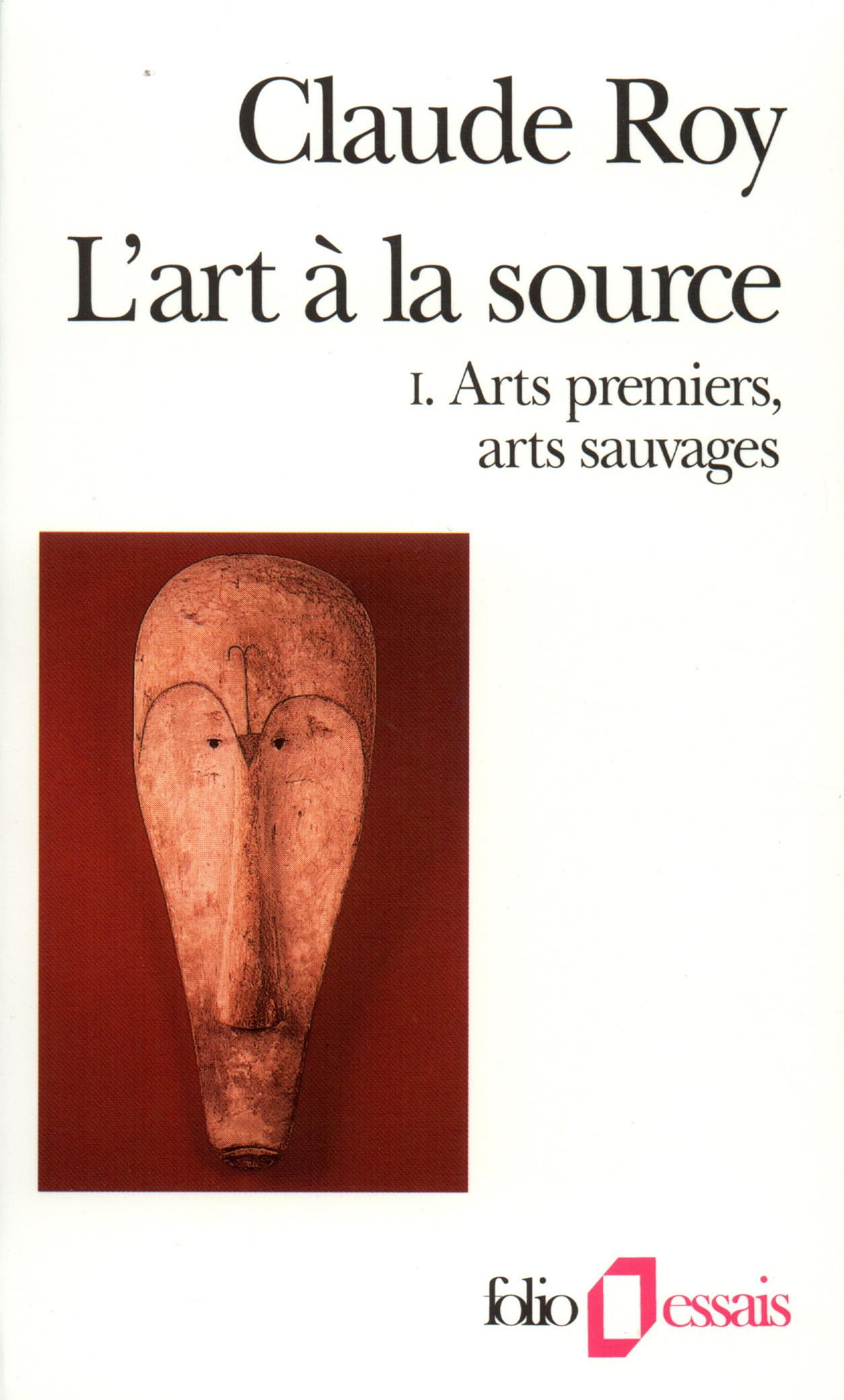 L'Art à la source, tome 1 : Arts premiers, arts sauvages 9782070327324