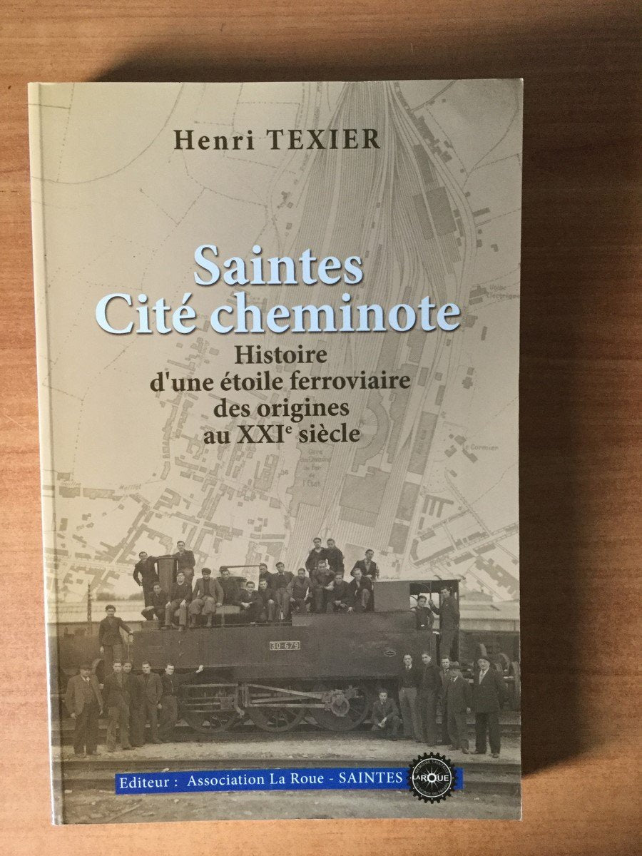 SAINTES CITE CHEMINOTE HISTOIRE D'une etoile ferroviere des origines au XXI siecle 9782954437804