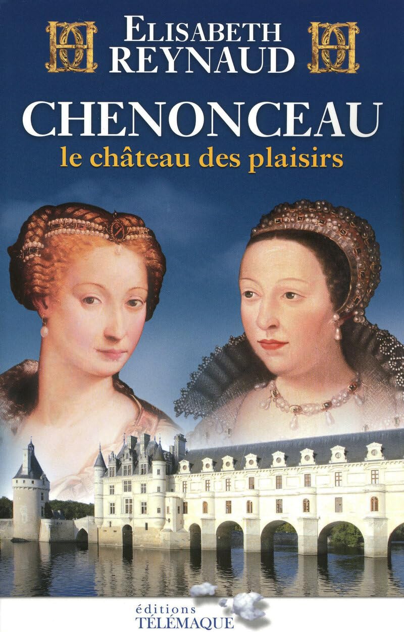 Chenonceau le château des plaisirs 9782753300842