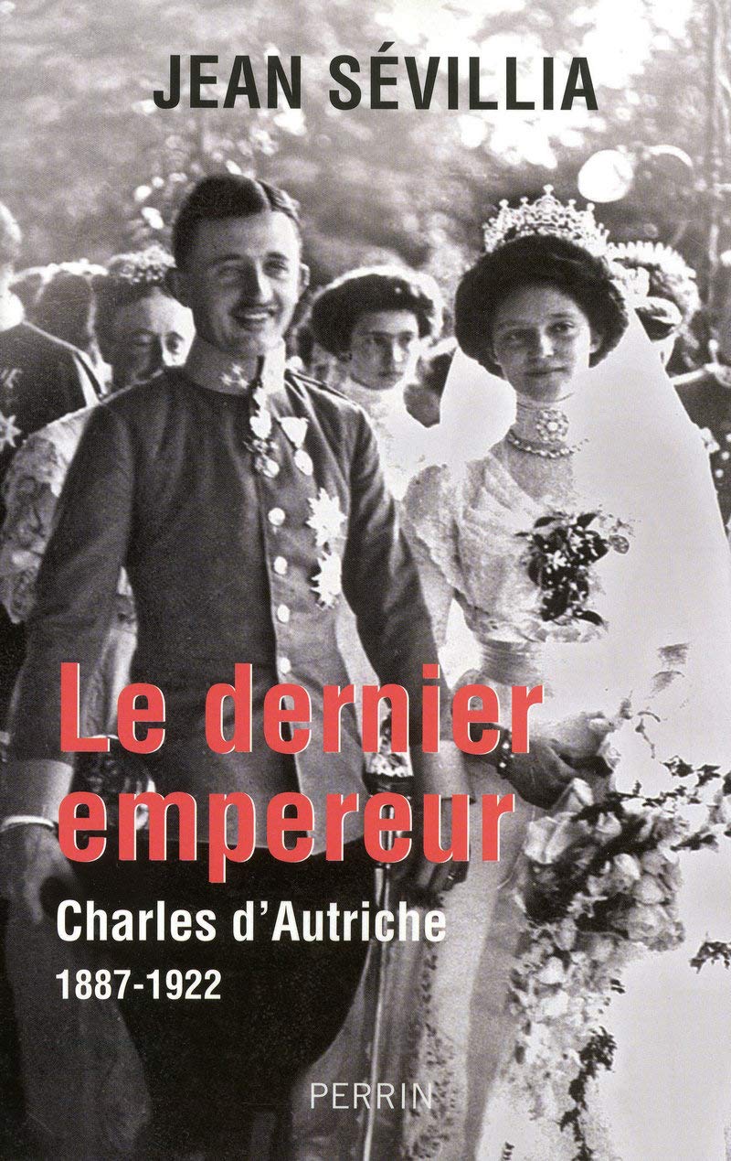 Le dernier empereur: Charles d'Autriche (1887-1922) 9782262028589