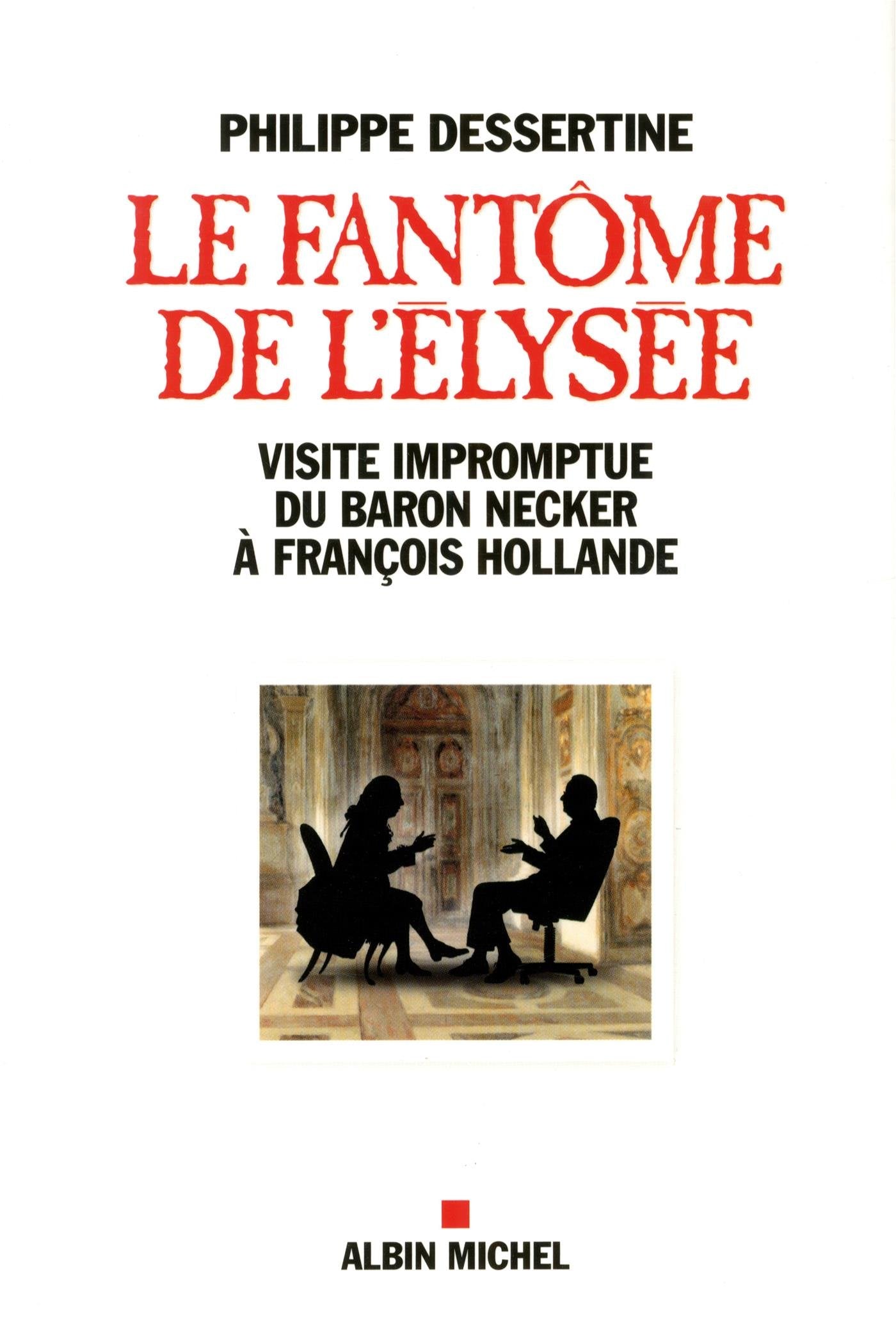 Le Fantôme de l'Elysée: Visite impromptue du Baron Necker à François Hollande 9782226256928