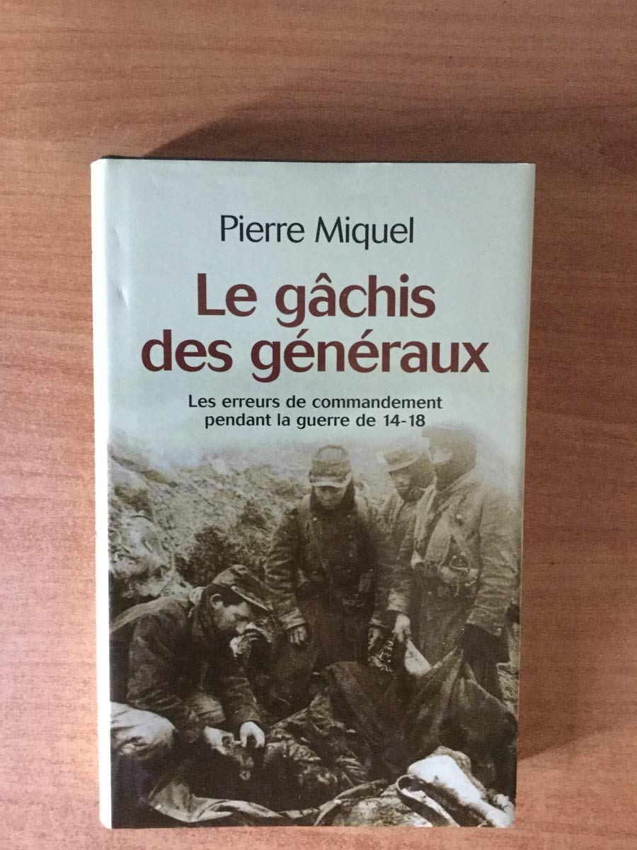 Le gâchis des généraux; les erreurs de commandement pendant la guerre de 14-18. 9782744155697