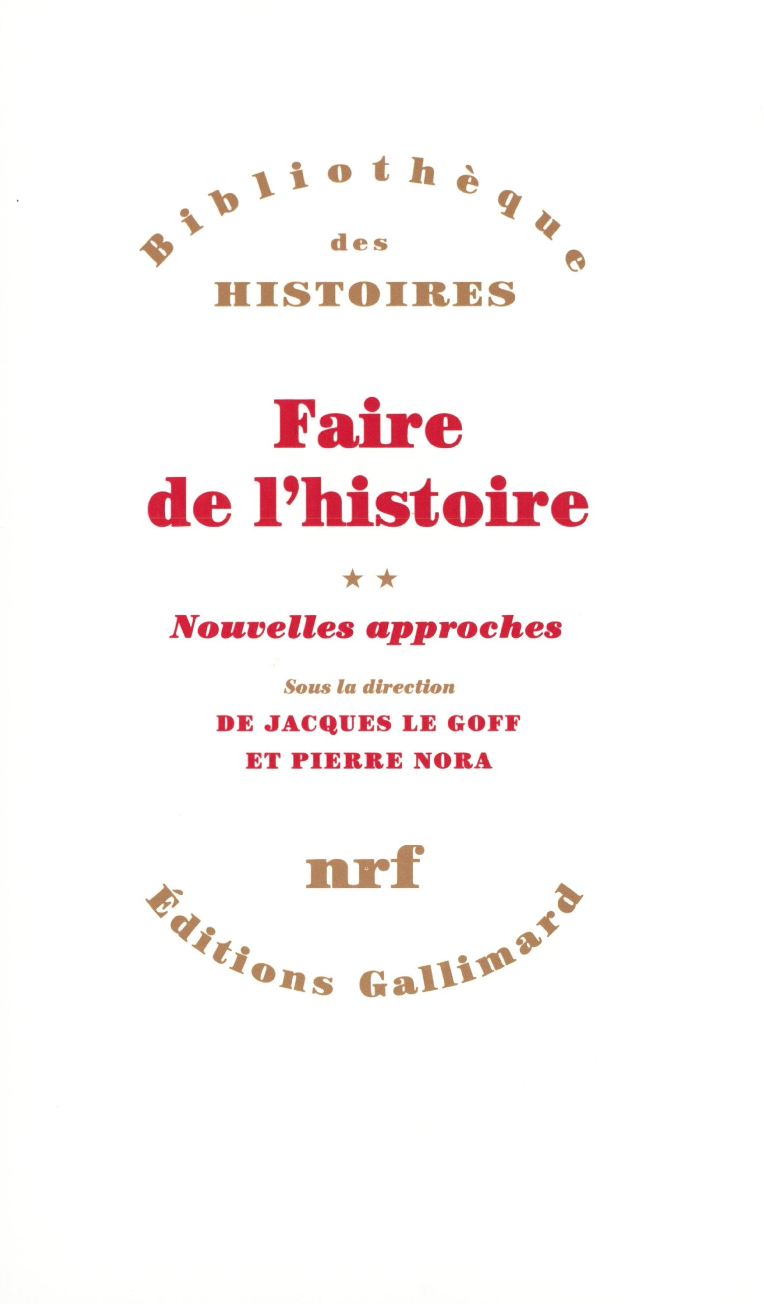 Faire de l'histoire (Tome 2-Nouvelles approches): Nouveaux problèmes, nouvelles approches, nouveaux objets 9782070290055