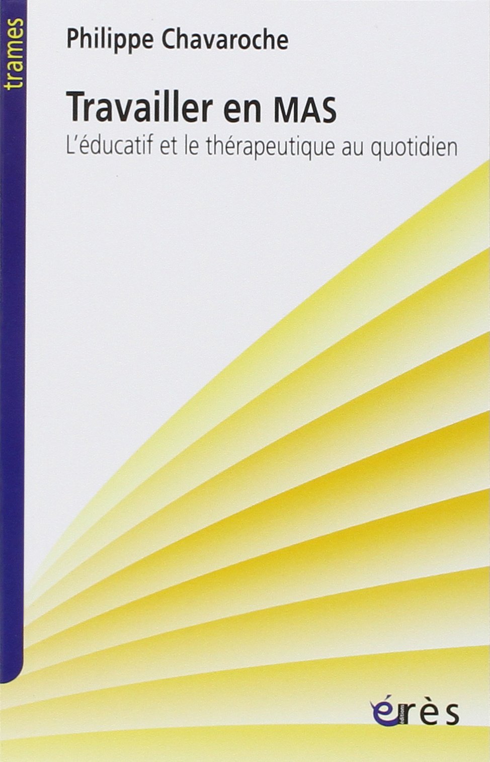 Travailler en MAS : L'Educatif et le Thérapeutique au quotidien 9782749200934