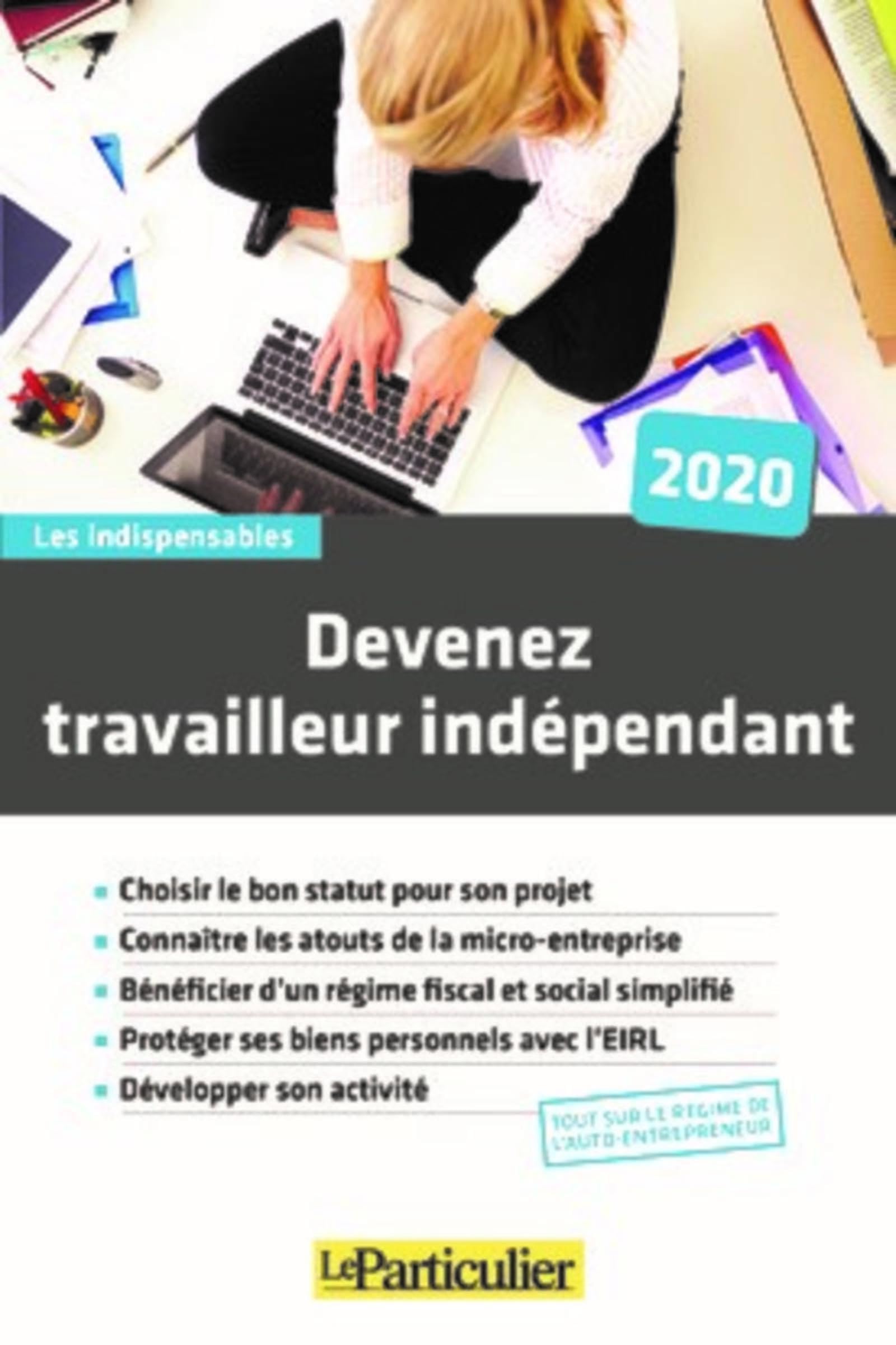 Devenez travailleur indépendant 2020: Choisir le bon statut pour son projet. Connaître les atouts de la micro-entreprise. Bénéficier d'un régime ... avec l'EIRL. Développer son activité 9782357312869