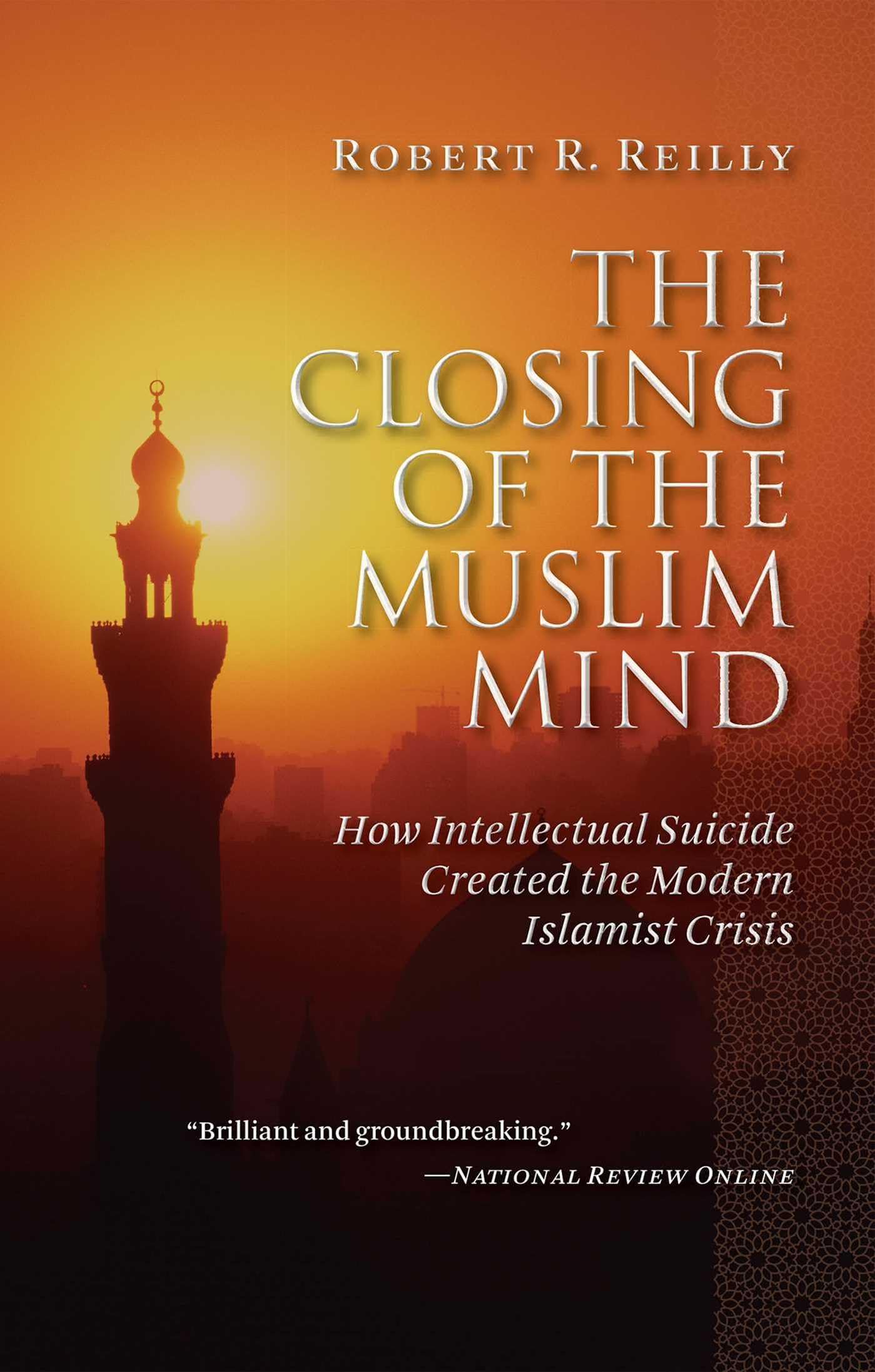 The Closing of the Muslim Mind: How Intellectual Suicide Created the Modern Islamist Crisis 9781610170024