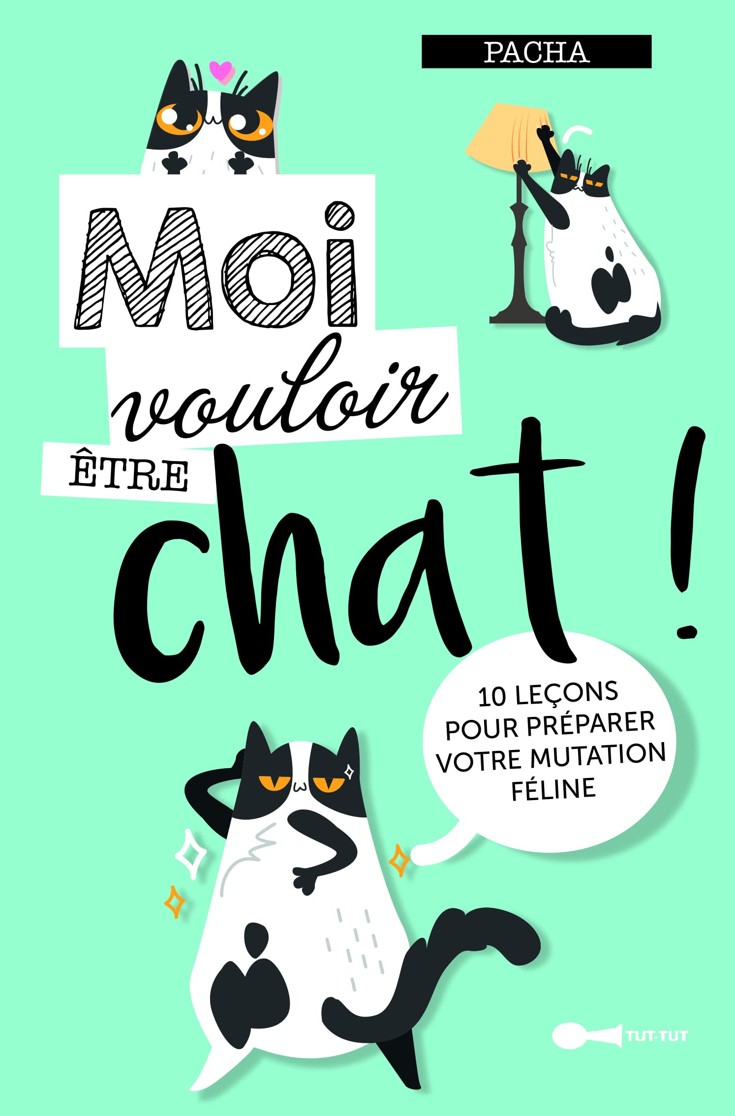 Moi vouloir être chat !: 10 leçons pour préparer votre mutation féline 9782367042336