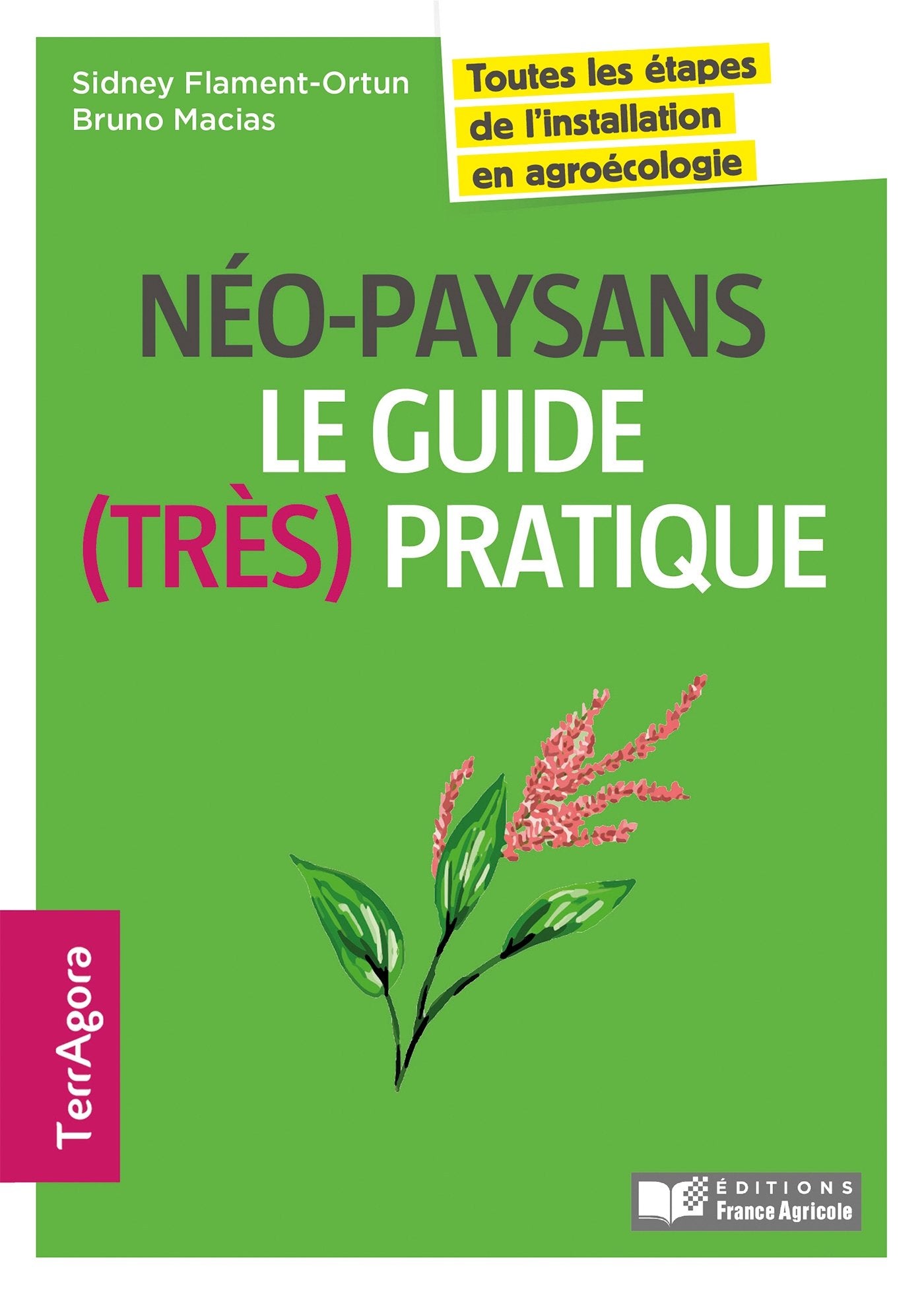 Néo-paysans, le guide (très) pratique: Toutes les étapes de l'installation en agroécologie 9782855574851