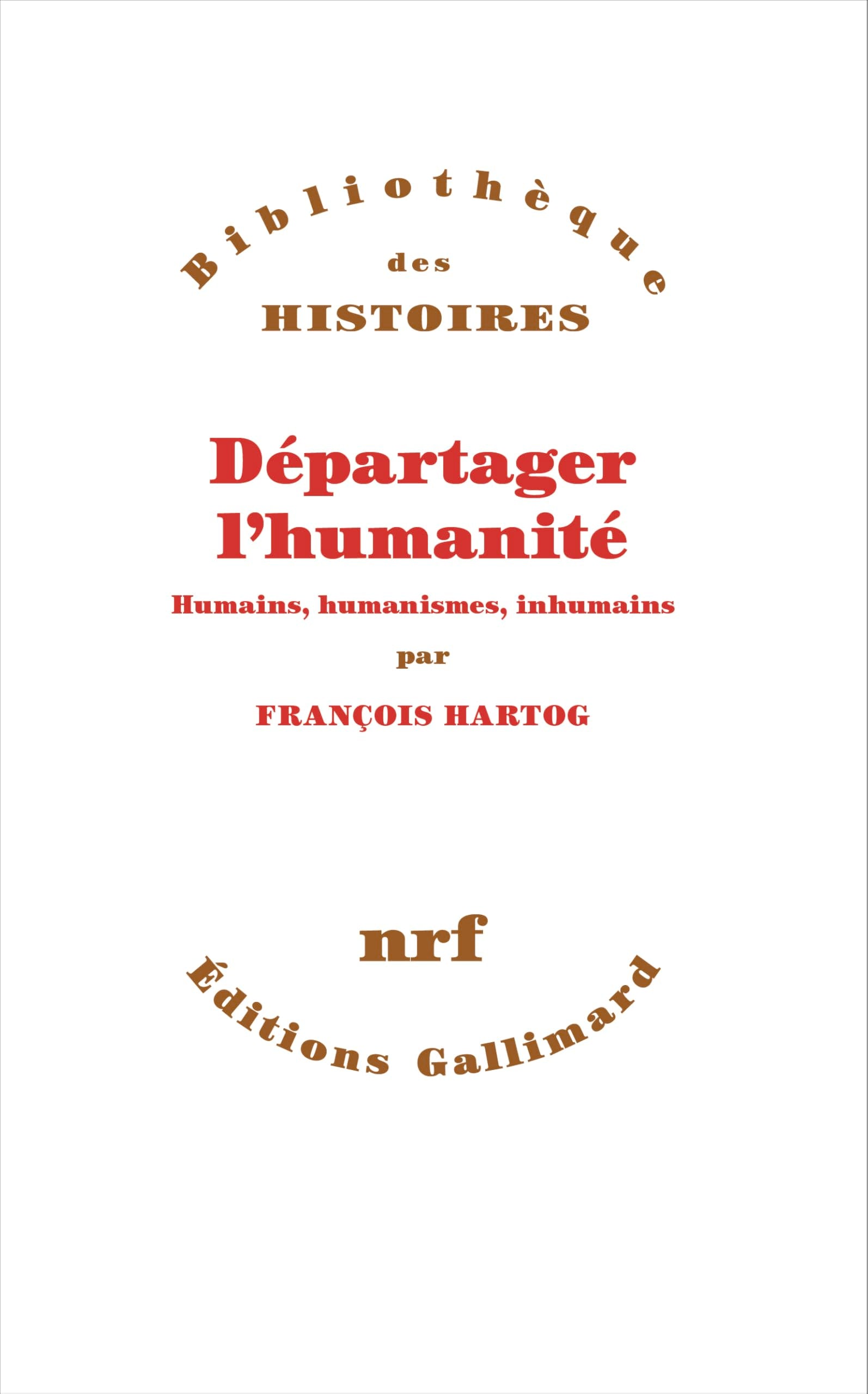 Départager l'humanité: Humains, humanismes, inhumains 9782073015112