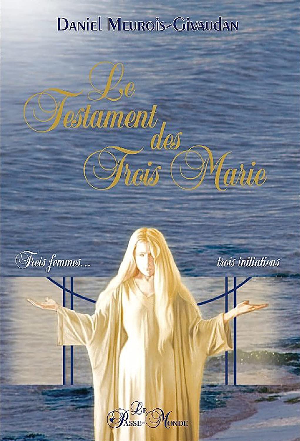 Le Testament des Trois Marie - Trois femmes... trois initiations 9782923647180
